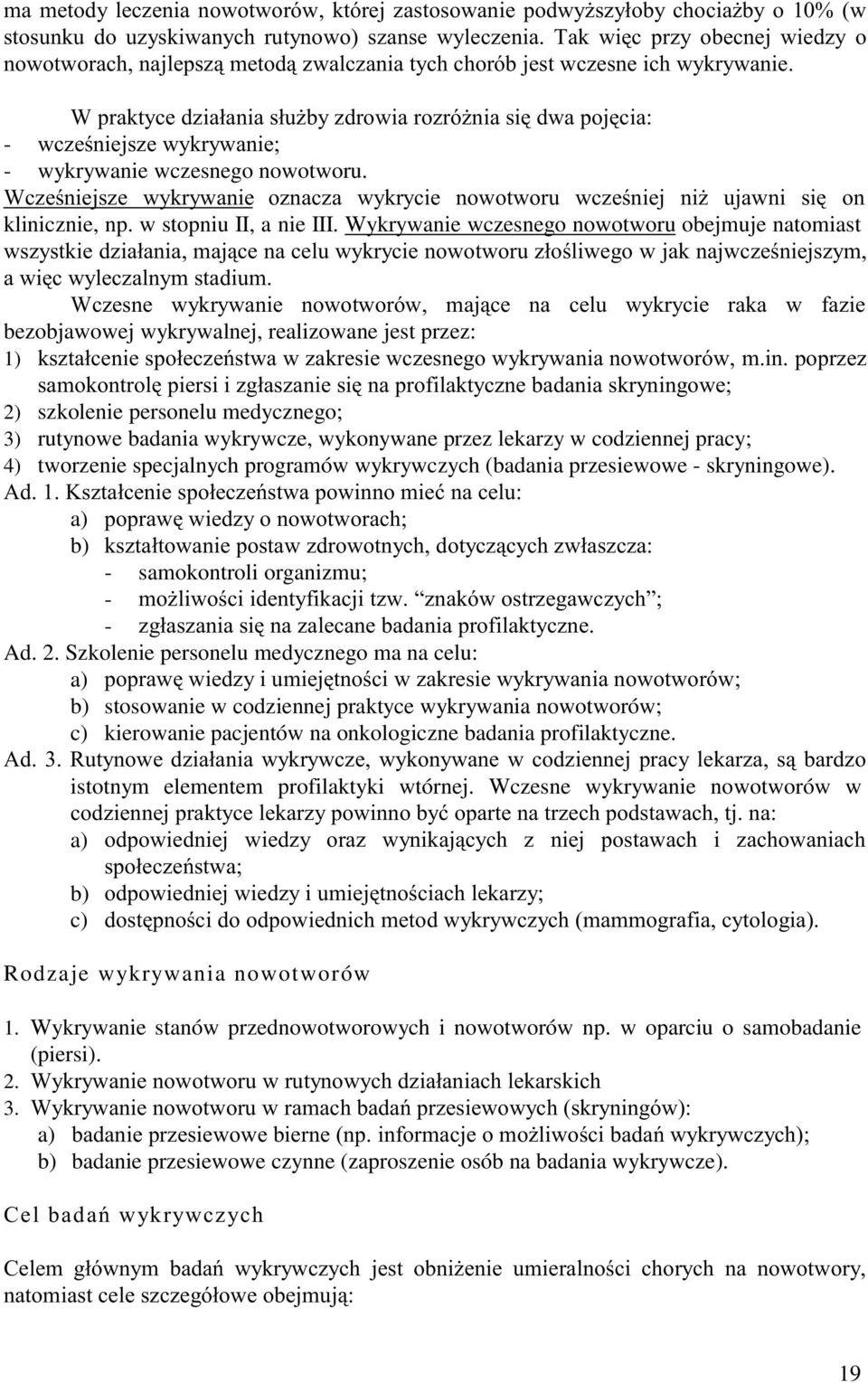 & ##8"A 2) szkolenie personelu medycznego; 3) rutynowe badania wykrywcze, wykonywane przez lekarzy w codziennej pracy; 4) tworzenie specjalnych programów wykrywczych (badania przesiewowe -