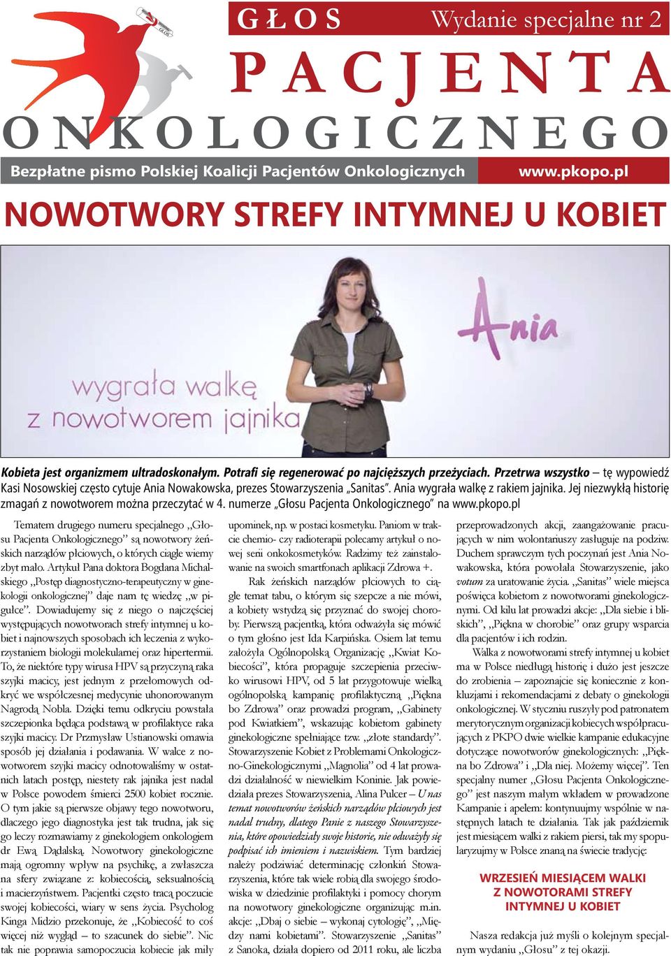 Przetrwa wszystko tę wypowiedź Kasi Nosowskiej często cytuje Ania Nowakowska, prezes Stowarzyszenia Sanitas. Ania wygrała walkę z rakiem jajnika.