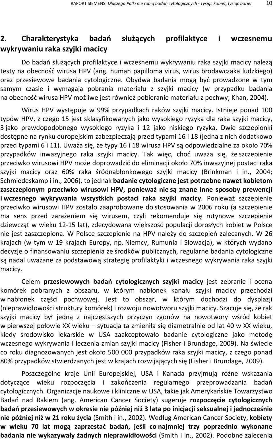 (ang. human papilloma virus, wirus brodawczaka ludzkiego) oraz przesiewowe badania cytologiczne.