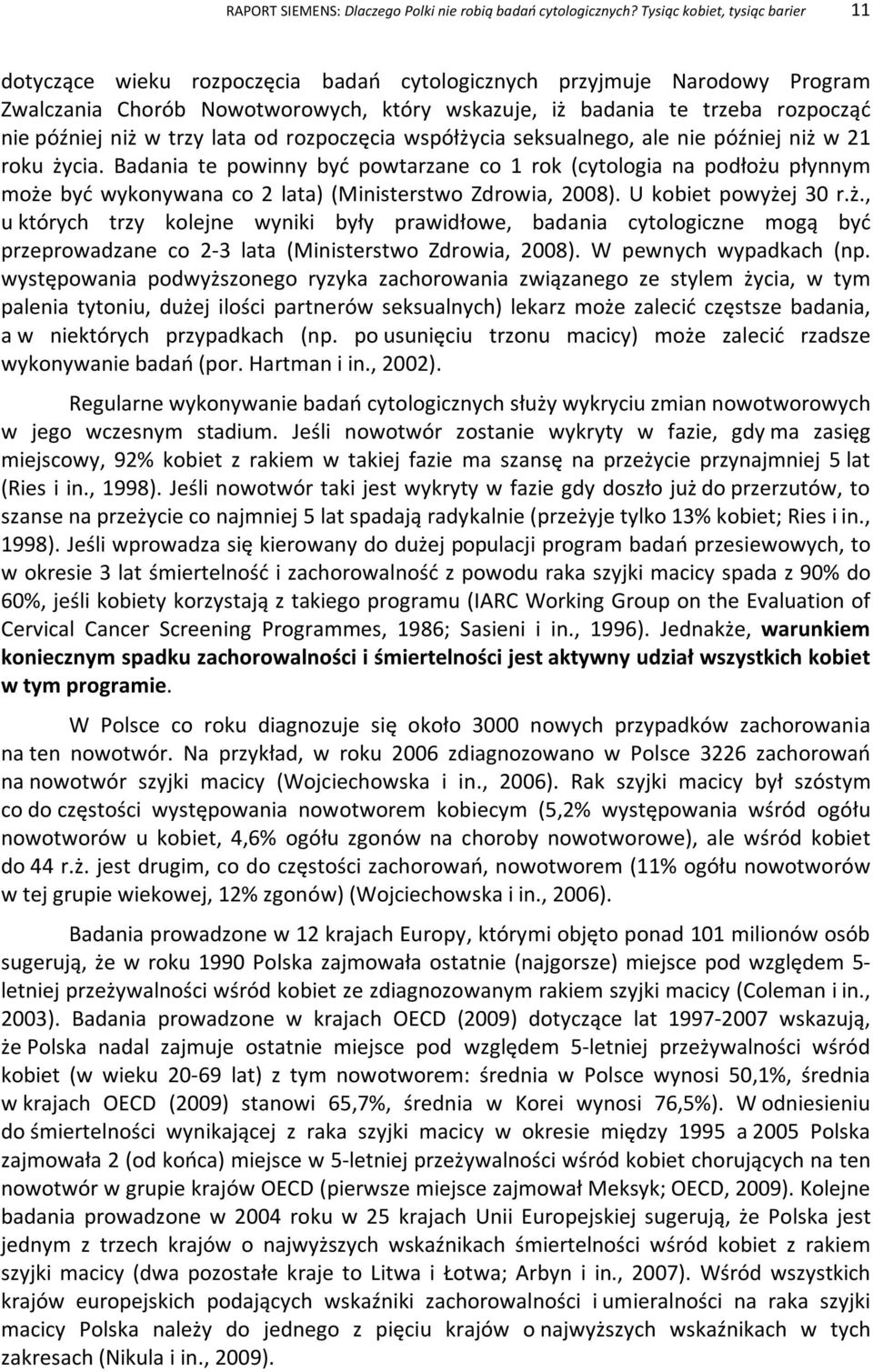 niż w trzy lata od rozpoczęcia współżycia seksualnego, ale nie później niż w 21 roku życia.