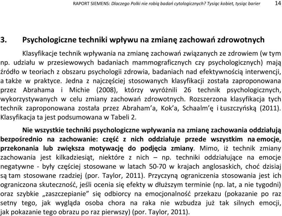 udziału w przesiewowych badaniach mammograficznych czy psychologicznych) mają źródło w teoriach z obszaru psychologii zdrowia, badaniach nad efektywnością interwencji, a także w praktyce.