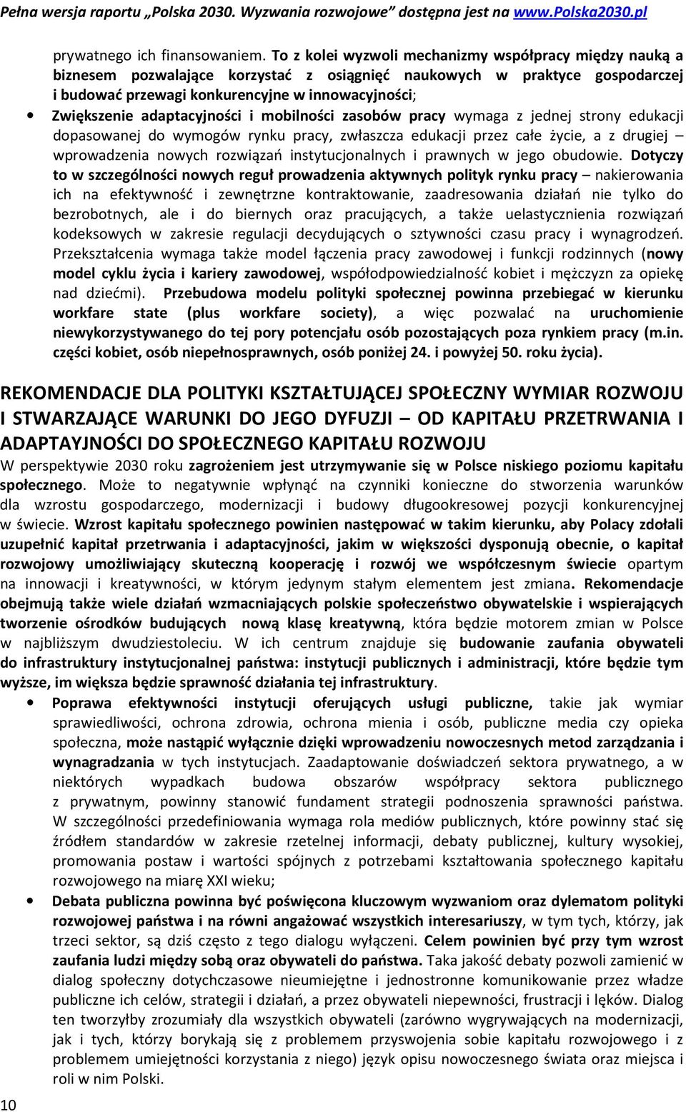 adaptacyjności i mobilności zasobów pracy wymaga z jednej strony edukacji dopasowanej do wymogów rynku pracy, zwłaszcza edukacji przez całe życie, a z drugiej wprowadzenia nowych rozwiązań