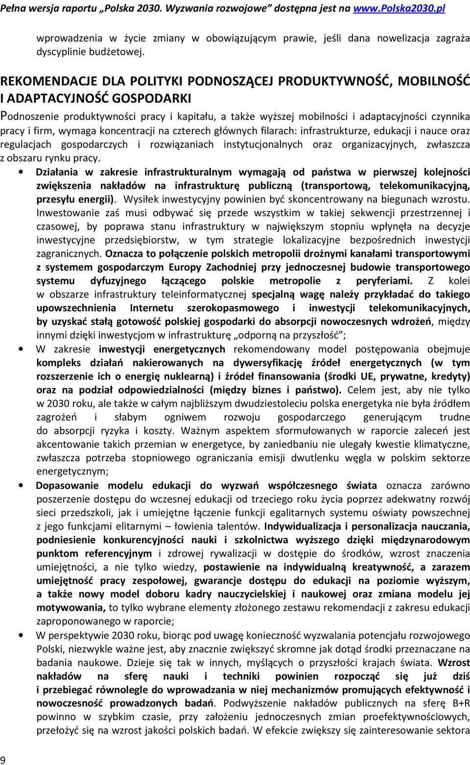 firm, wymaga koncentracji na czterech głównych filarach: infrastrukturze, edukacji i nauce oraz regulacjach gospodarczych i rozwiązaniach instytucjonalnych oraz organizacyjnych, zwłaszcza z obszaru