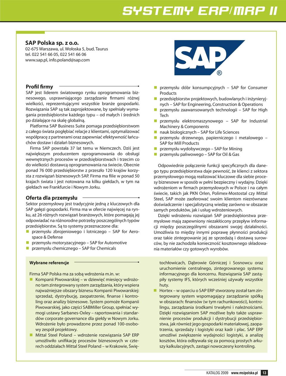 Rozwiązania SAP są tak zaprojektowane, by spełniały wymagania przedsiębiorstw każdego typu od małych i średnich po działające na skalę globalną.