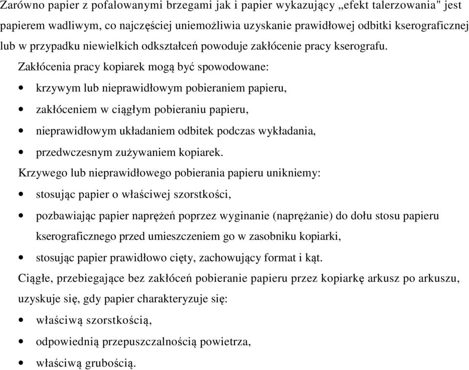 Zakłócenia pracy kopiarek mogą być spowodowane: krzywym lub nieprawidłowym pobieraniem papieru, zakłóceniem w ciągłym pobieraniu papieru, nieprawidłowym układaniem odbitek podczas wykładania,