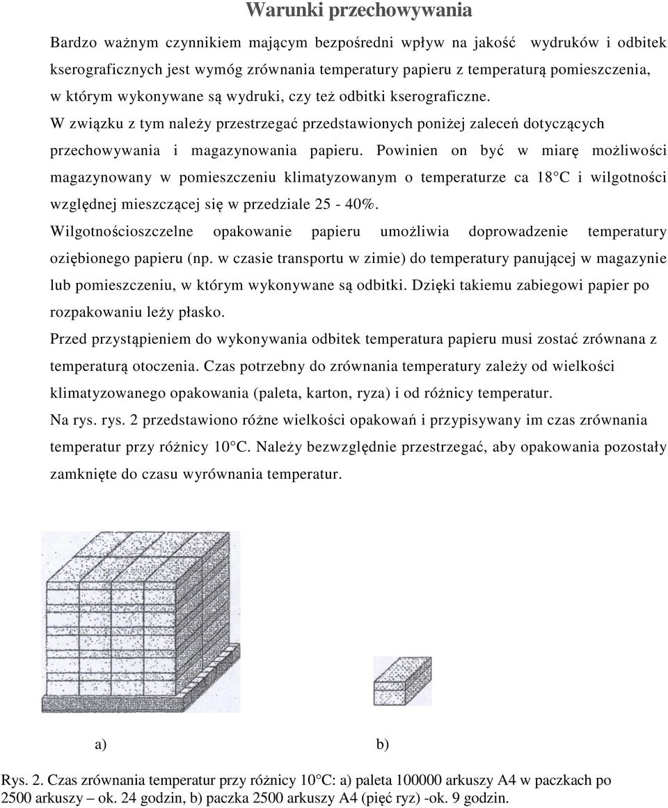 Powinien on być w miarę możliwości magazynowany w pomieszczeniu klimatyzowanym o temperaturze ca 18 C i wilgotności względnej mieszczącej się w przedziale 25-40%.