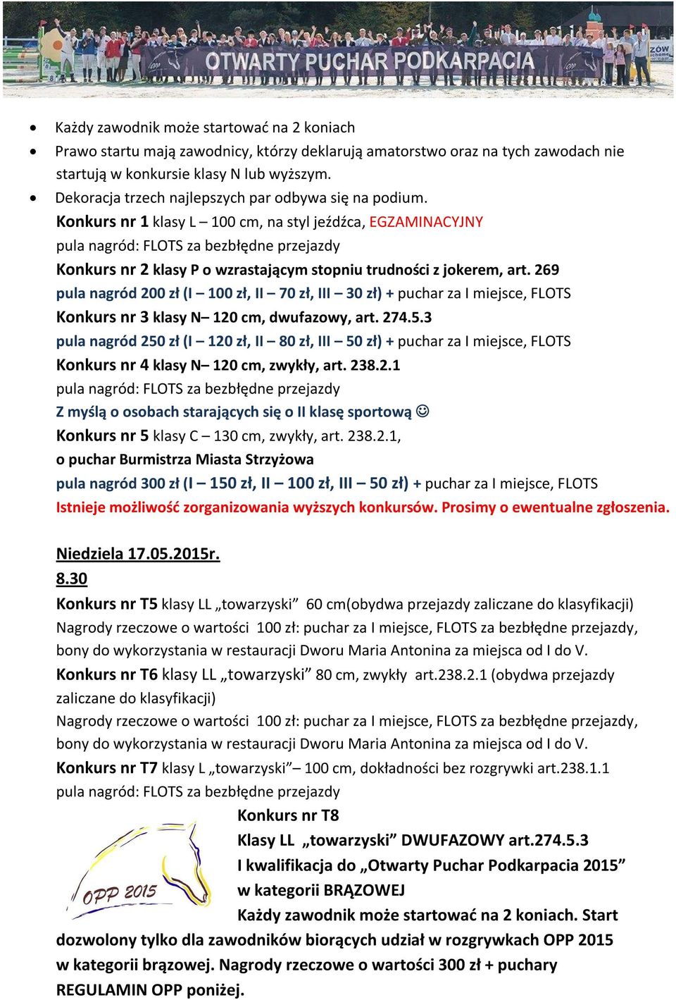 Konkurs nr 1 klasy L 100 cm, na styl jeźdźca, EGZAMINACYJNY pula nagród: FLOTS za bezbłędne przejazdy Konkurs nr 2 klasy P o wzrastającym stopniu trudności z jokerem, art.