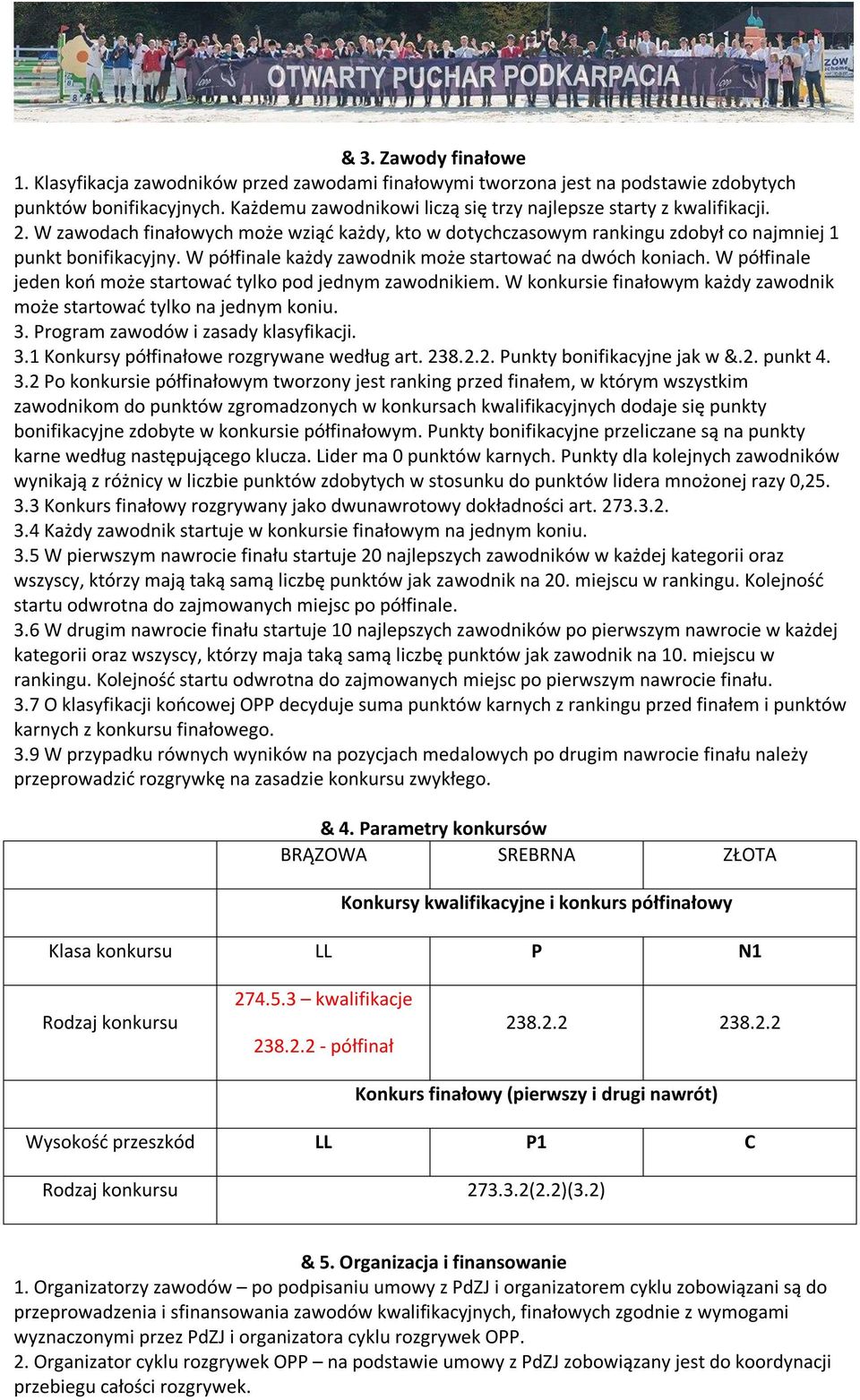 W półfinale każdy zawodnik może startować na dwóch koniach. W półfinale jeden koń może startować tylko pod jednym zawodnikiem.