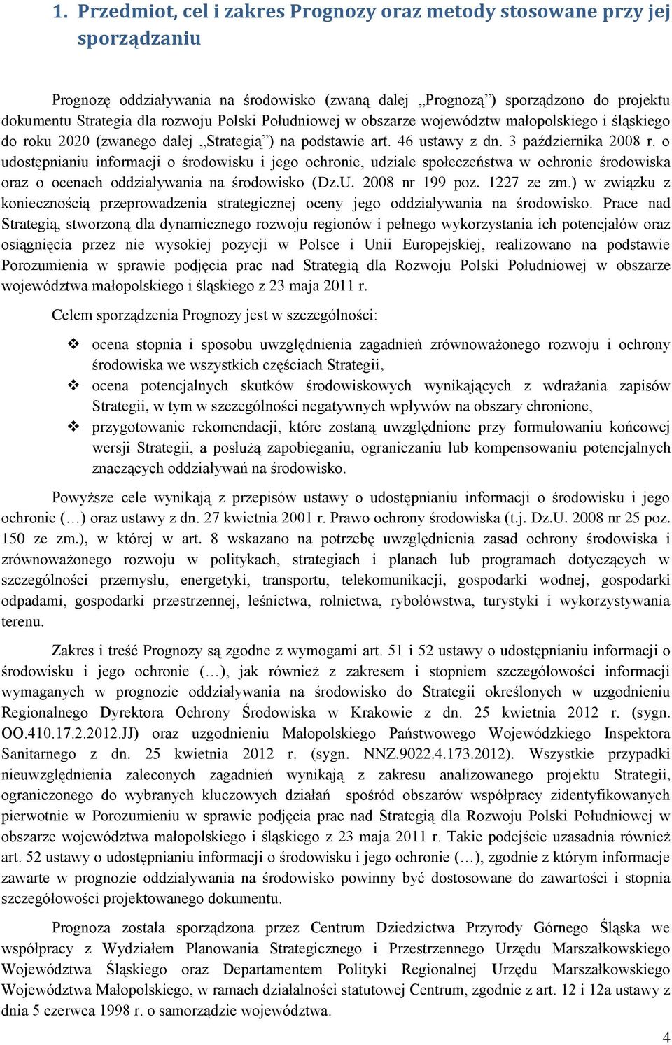 o udostępnianiu informacji o środowisku i jego ochronie, udziale społeczeństwa w ochronie środowiska oraz o ocenach oddziaływania na środowisko (Dz.U. 2008 nr 199 poz. 1227 ze zm.