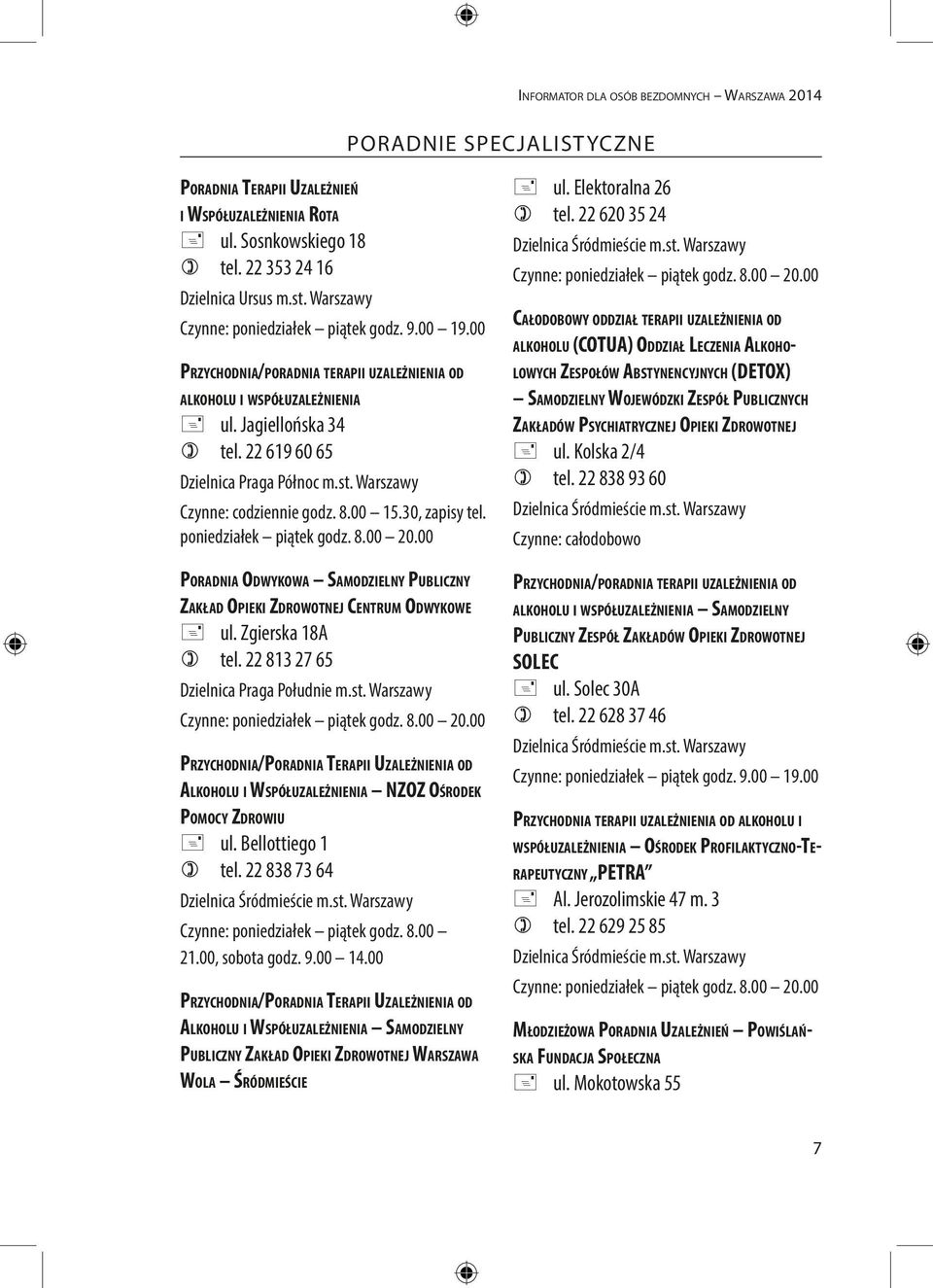 Warszawy Czynne: codziennie godz. 8.00 15.30, zapisy tel. poniedziałek piątek godz. 8.00 20.00 Poradnia Odwykowa Samodzielny Publiczny Zakład Opieki Zdrowotnej Centrum Odwykowe + ul.