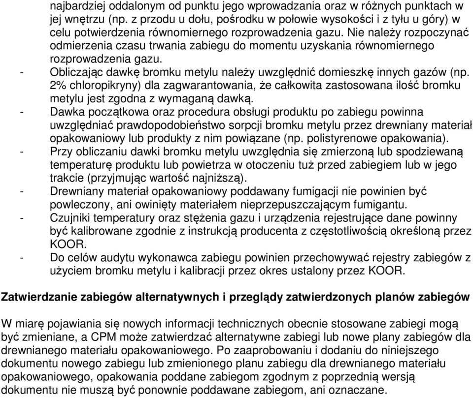 Nie należy rozpoczynać odmierzenia czasu trwania zabiegu do momentu uzyskania równomiernego rozprowadzenia gazu. - Obliczając dawkę bromku metylu należy uwzględnić domieszkę innych gazów (np.