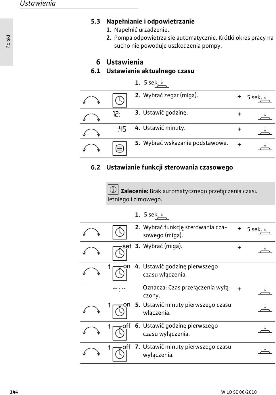 2 Ustawianie funkcji sterowania czasowego Zalecenie: Brak automatycznego prze czenia czasu letniego i zimowego. 1. 2. Wybra funkcj sterowania czasowego (miga). + 3. Wybra (miga). + 4.