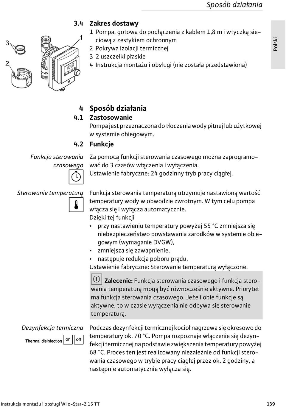 przedstawiona) 4 Sposób dzia ania 4.1 Zastosowanie Pompa jest przeznaczona do t oczenia wody pitnej lub u ytkowej w systemie obiegowym. 4.2 Funkcje Funkcja sterowania czasowego Za pomoc funkcji sterowania czasowego mo na zaprogramowa do 3 czasów w czenia i wy czenia.