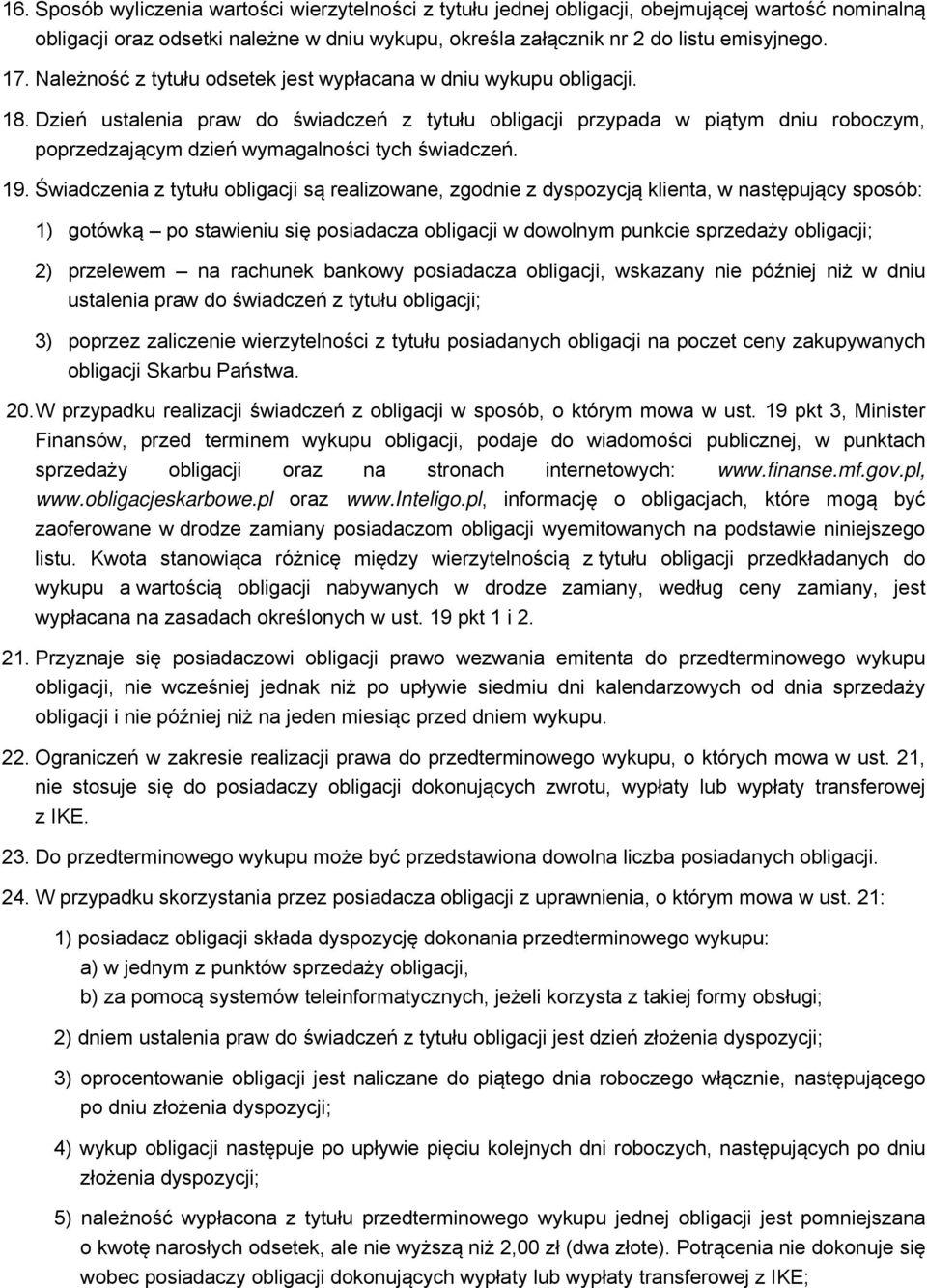 Dzień ustalenia praw do świadczeń z tytułu obligacji przypada w piątym dniu roboczym, poprzedzającym dzień wymagalności tych świadczeń. 19.