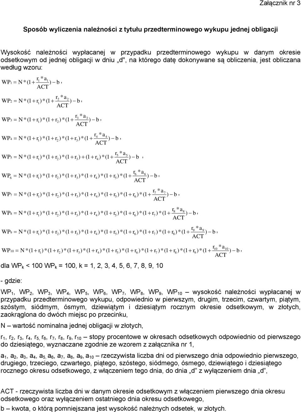 ) b, WP 7 7 7 r8 *a8 WP )*(1 + r7 )*(1 + ) 8 r9 *a9 WP )*(1 + r7 )*(1 + r8 )*(1 + ) 9 WP 10 10 10 ) *(1 + r3 )*(1 + r7 )*(1 + r8 ) *(1 + r9 dla WP k < 100 WP k = 100, k = 1, 2, 3, 4, 5, 6, 7, 8, 9,