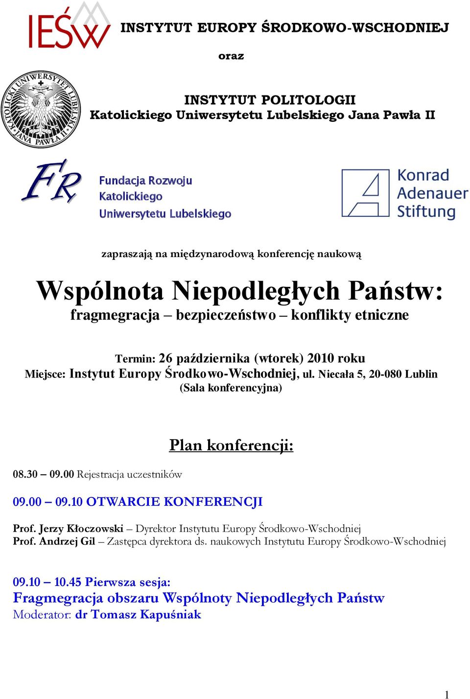 Niecała 5, 20-080 Lublin (Sala konferencyjna) 08.30 09.00 Rejestracja uczestników Plan konferencji: 09.00 09.10 OTWARCIE KONFERENCJI Prof.