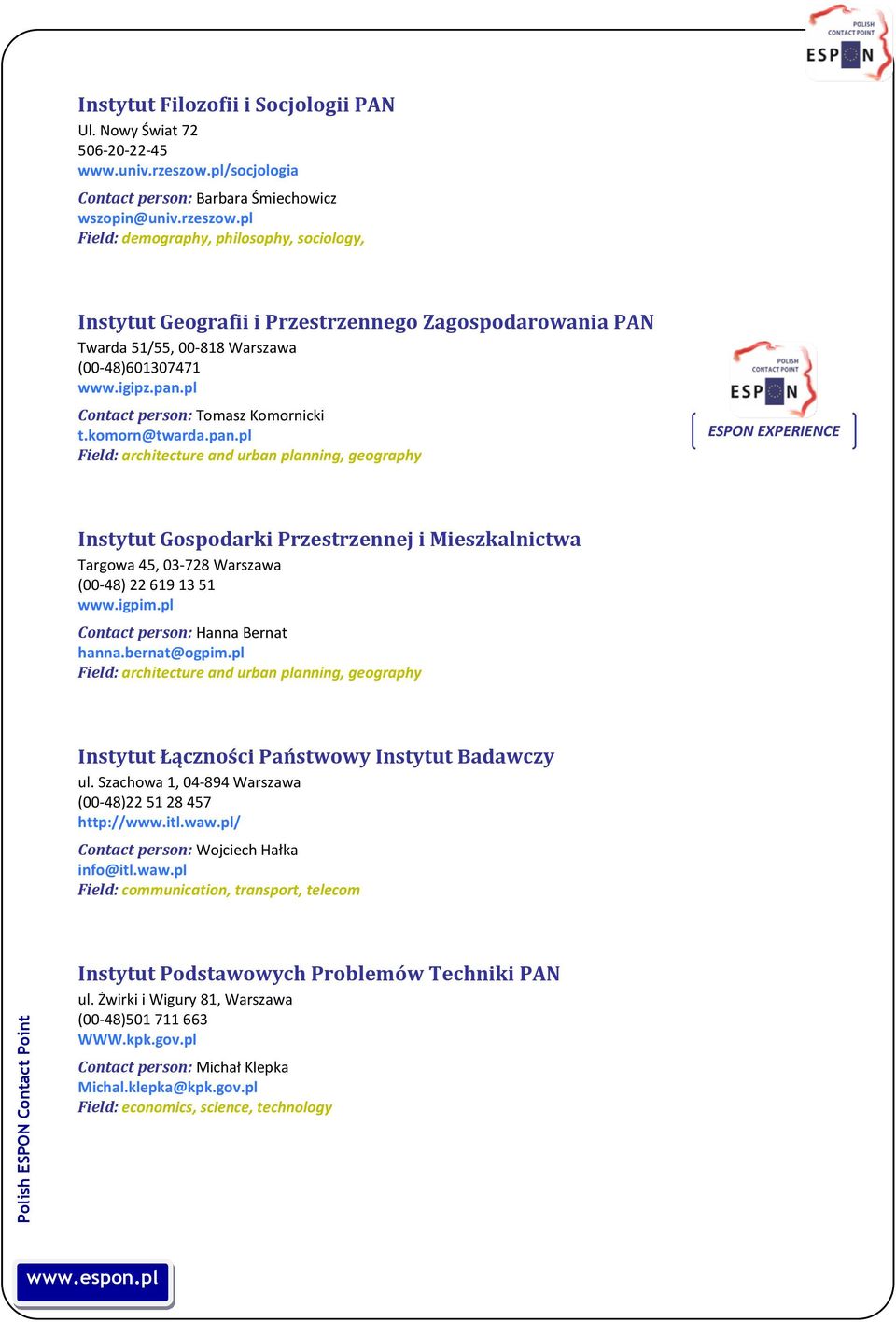 pl Field: demography, philosophy, sociology, Instytut Geografii i Przestrzennego Zagospodarowania PAN Twarda 51/55, 00-818 Warszawa (00-48)601307471 www.igipz.pan.