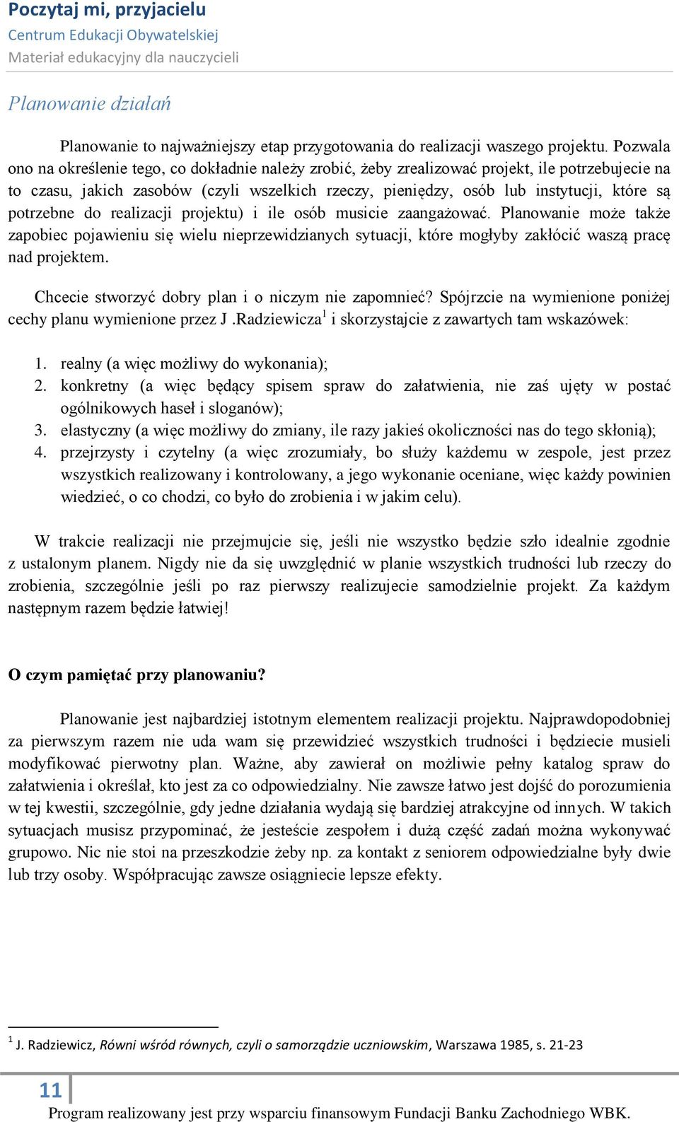 potrzebne do realizacji projektu) i ile osób musicie zaangażować. Planowanie może także zapobiec pojawieniu się wielu nieprzewidzianych sytuacji, które mogłyby zakłócić waszą pracę nad projektem.