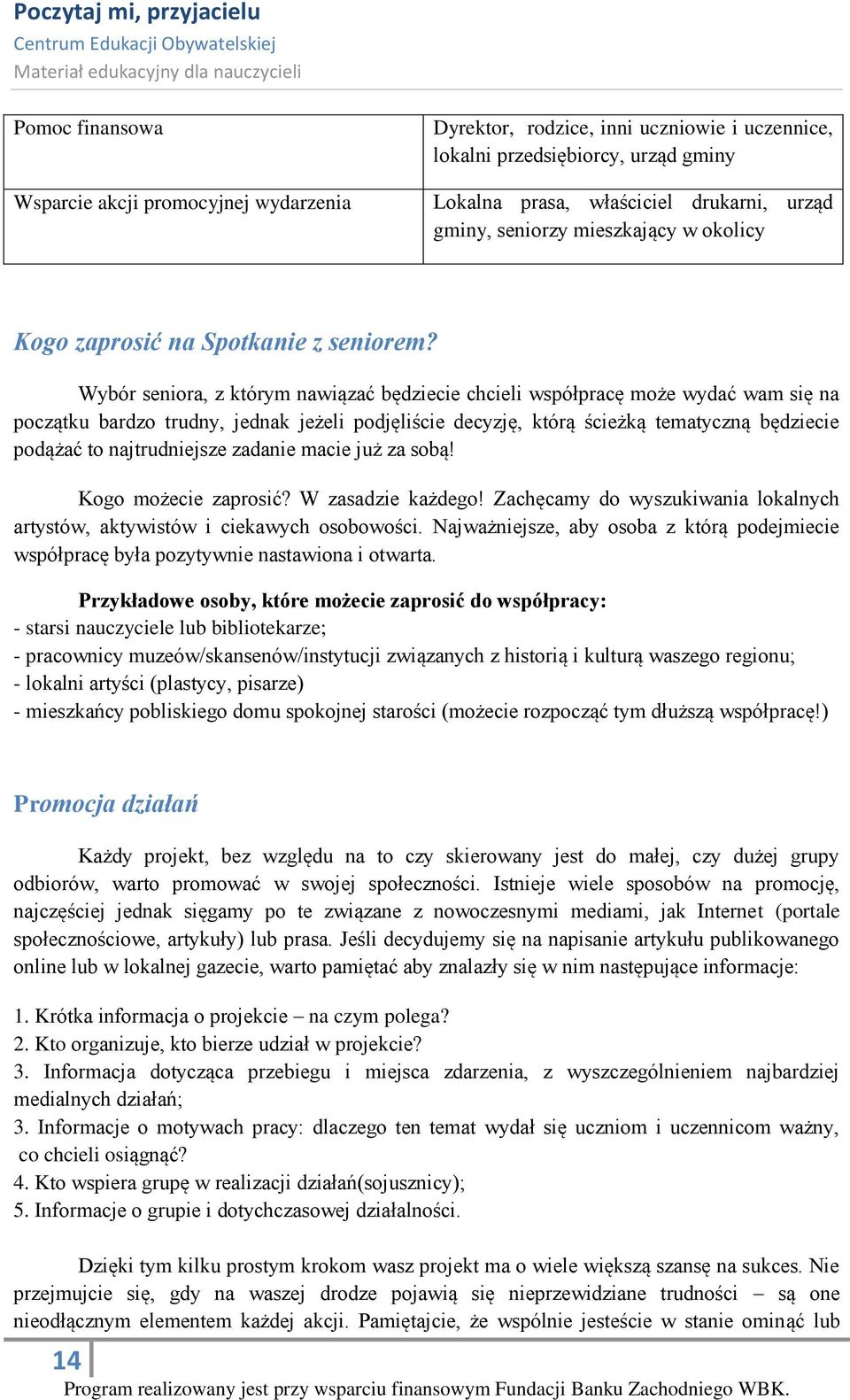 Wybór seniora, z którym nawiązać będziecie chcieli współpracę może wydać wam się na początku bardzo trudny, jednak jeżeli podjęliście decyzję, którą ścieżką tematyczną będziecie podążać to