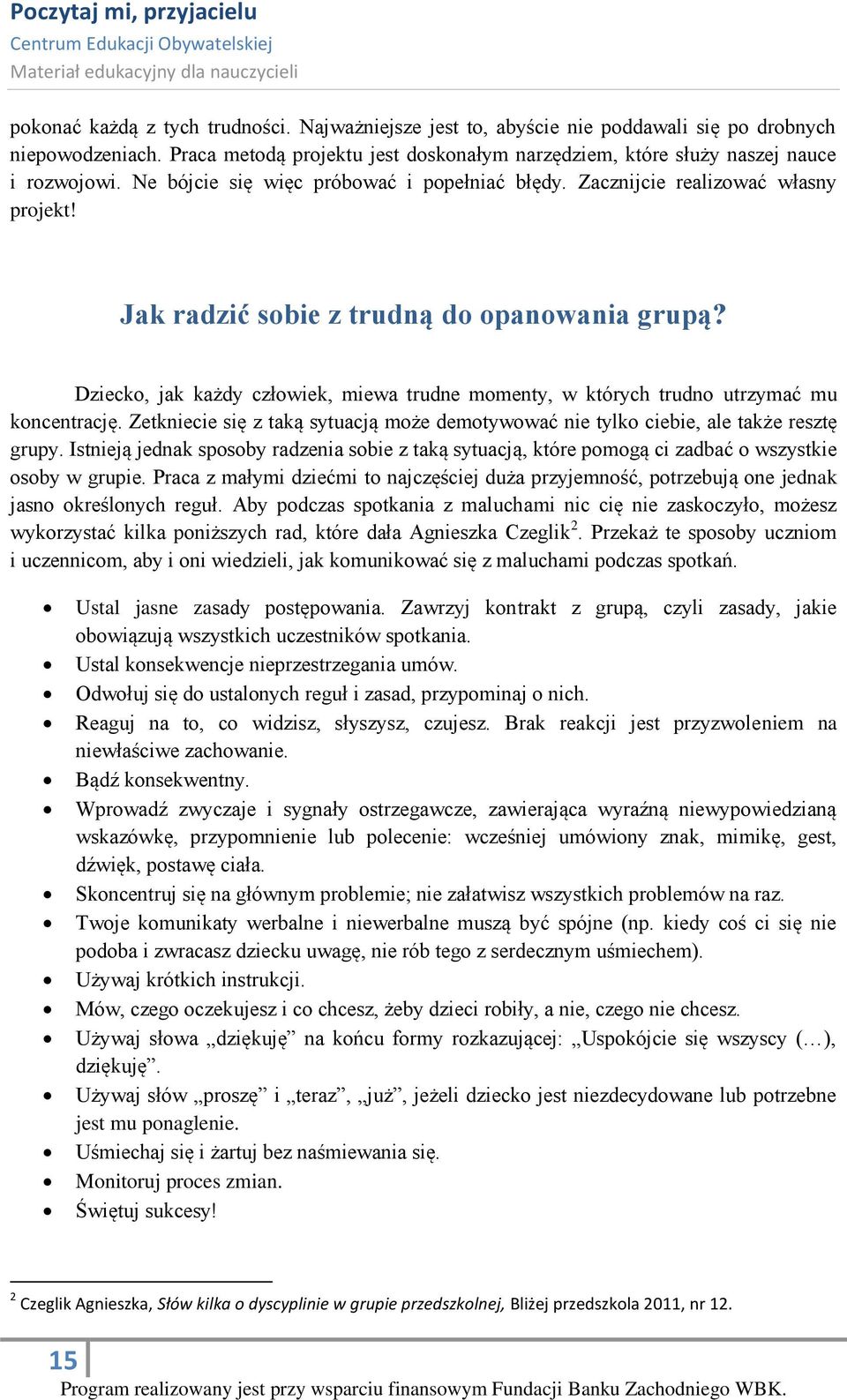 Dziecko, jak każdy człowiek, miewa trudne momenty, w których trudno utrzymać mu koncentrację. Zetkniecie się z taką sytuacją może demotywować nie tylko ciebie, ale także resztę grupy.