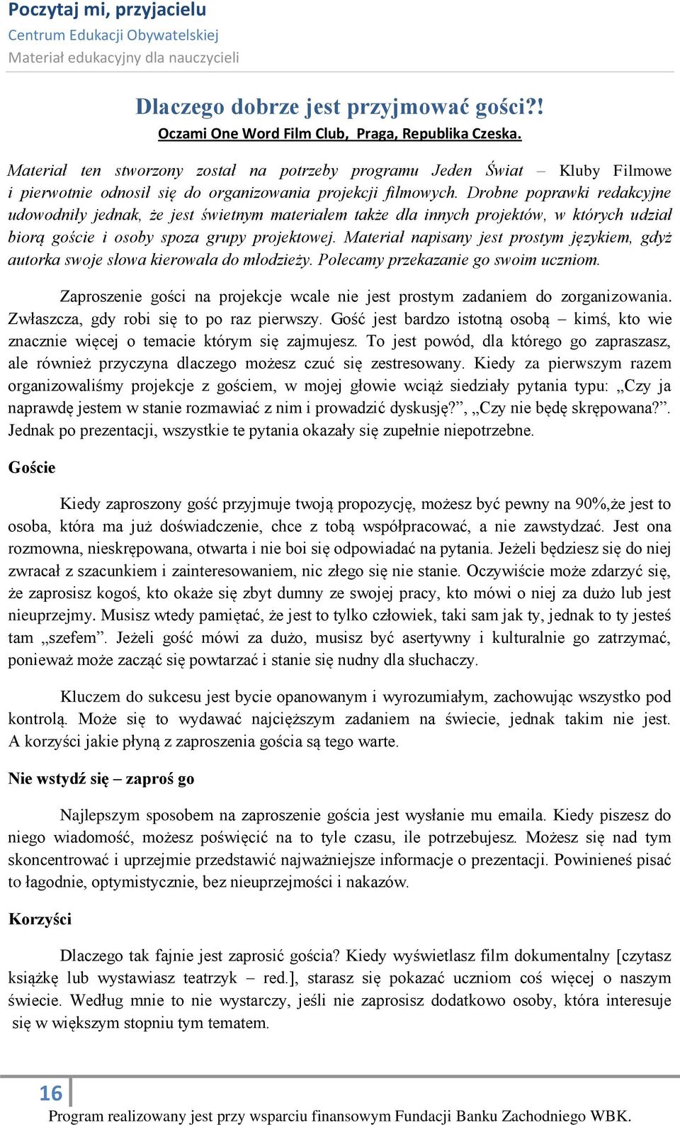 Drobne poprawki redakcyjne udowodniły jednak, że jest świetnym materiałem także dla innych projektów, w których udział biorą goście i osoby spoza grupy projektowej.