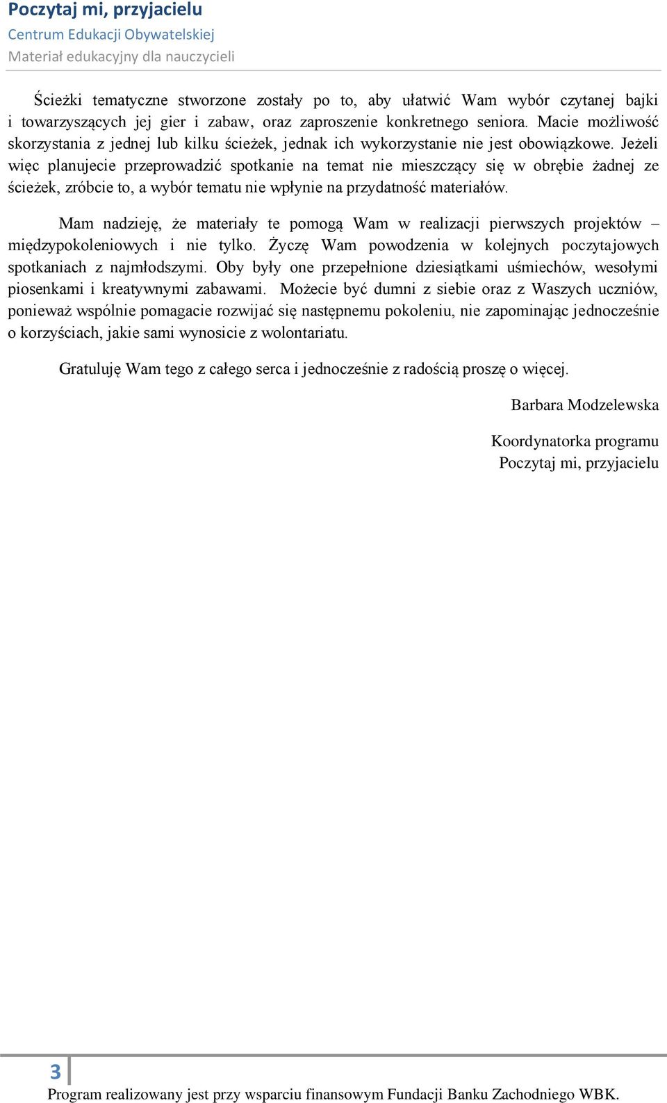 Jeżeli więc planujecie przeprowadzić spotkanie na temat nie mieszczący się w obrębie żadnej ze ścieżek, zróbcie to, a wybór tematu nie wpłynie na przydatność materiałów.