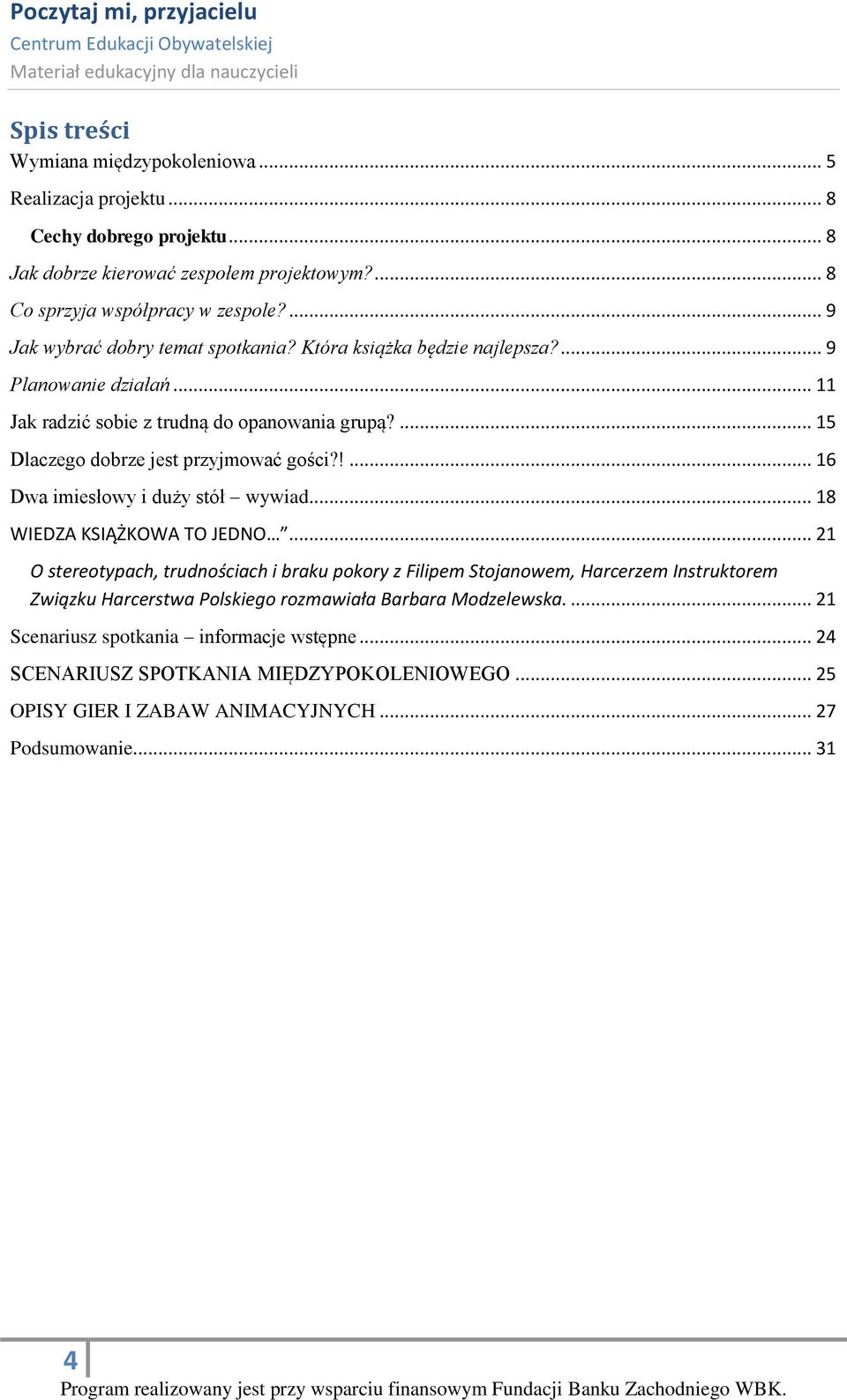 ... 15 Dlaczego dobrze jest przyjmować gości?!... 16 Dwa imiesłowy i duży stół wywiad... 18 WIEDZA KSIĄŻKOWA TO JEDNO.