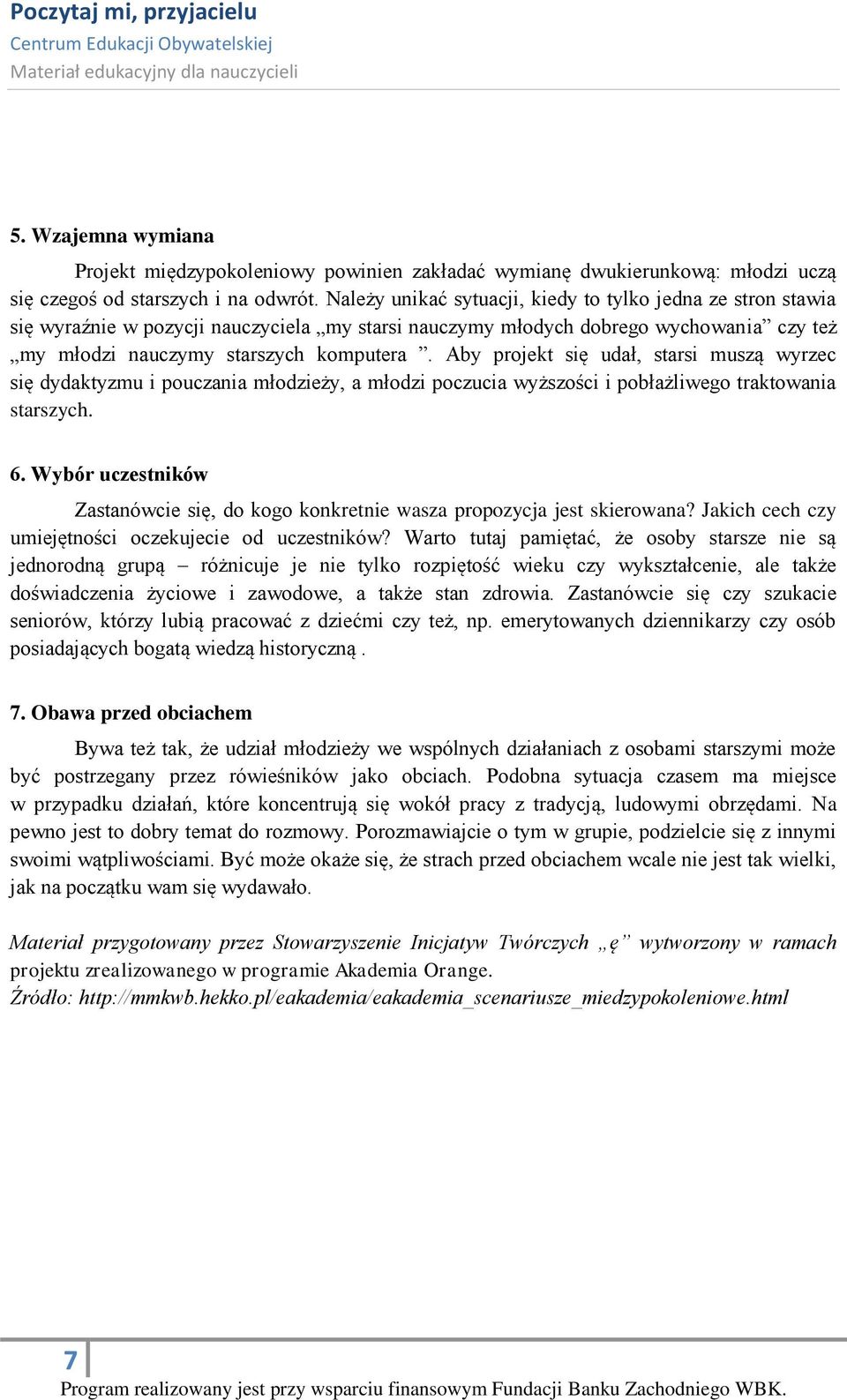 Aby projekt się udał, starsi muszą wyrzec się dydaktyzmu i pouczania młodzieży, a młodzi poczucia wyższości i pobłażliwego traktowania starszych. 6.