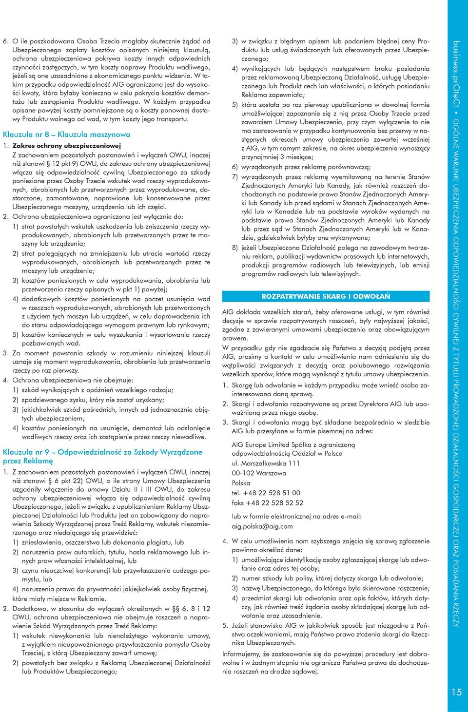 W takim przypadku odpowiedzialność AIG ograniczona jest do wysokości kwoty, która byłaby konieczna w celu pokrycia kosztów demontażu lub zastąpienia Produktu wadliwego.