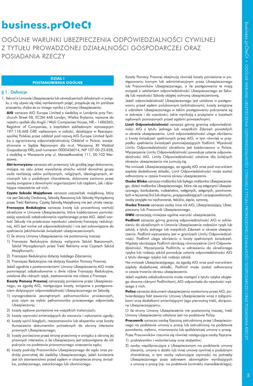 AIG oznacza AIG Europe Limited z siedzibą w Londynie przy Fenchurch Street 58, EC3M 4AB Londyn, Wielka Brytania, wpisane do rejestru spółek dla Anglii i Walii Companies House, NR 1486260, Registrar