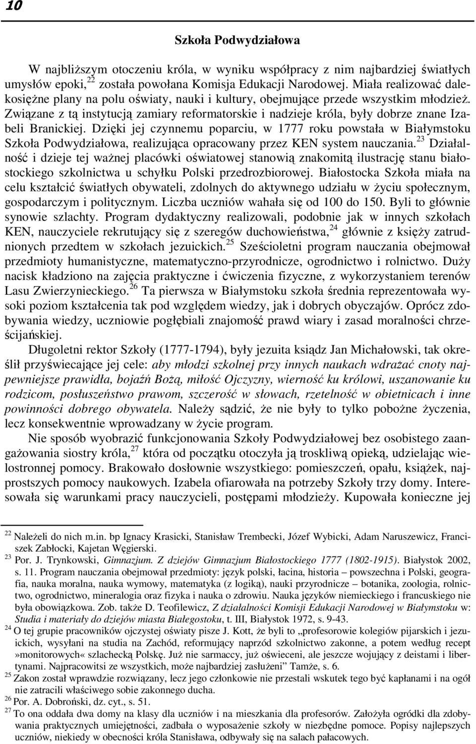 Związane z tą instytucją zamiary reformatorskie i nadzieje króla, były dobrze znane Izabeli Branickiej.