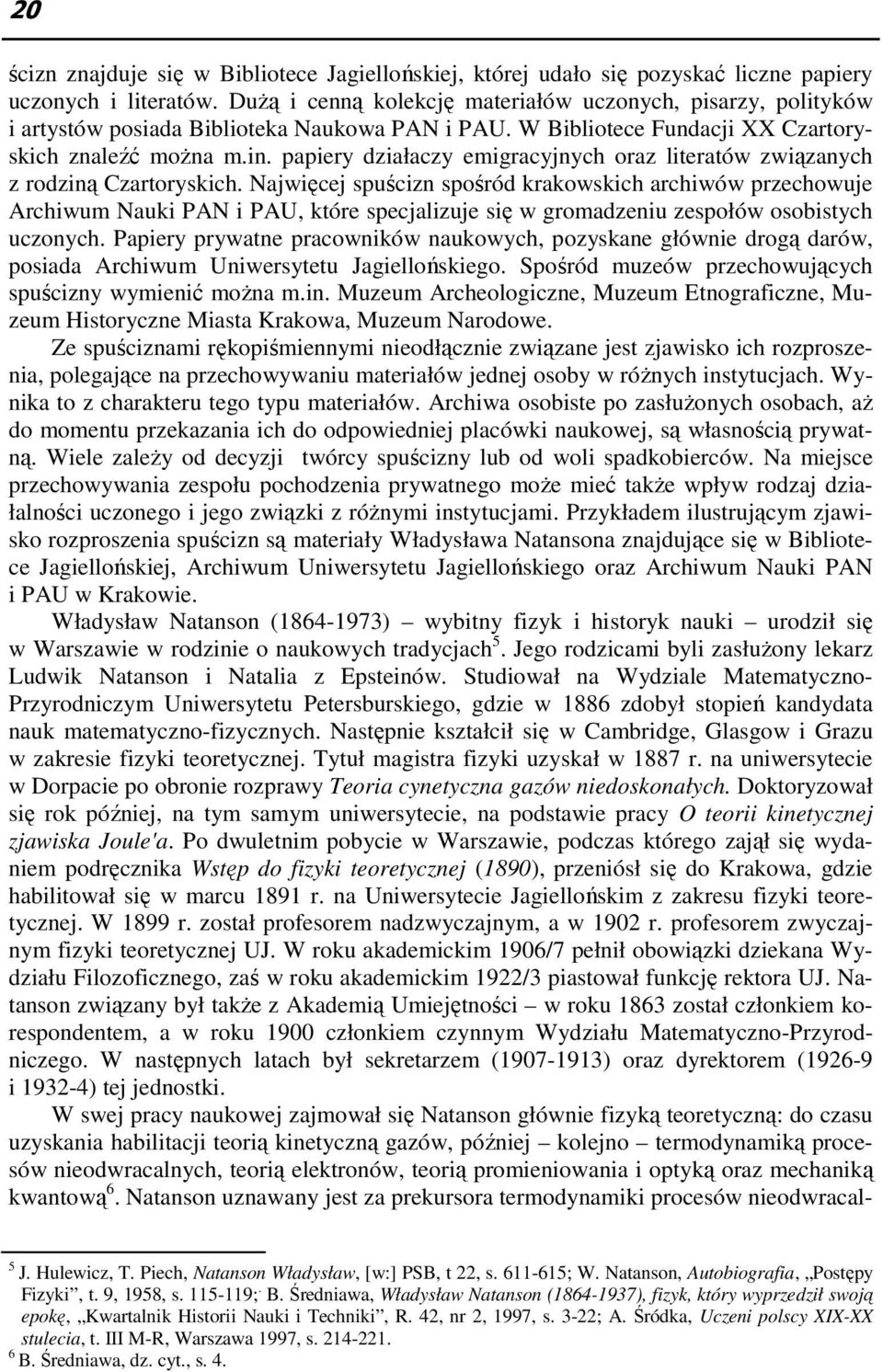 papiery działaczy emigracyjnych oraz literatów związanych z rodziną Czartoryskich.