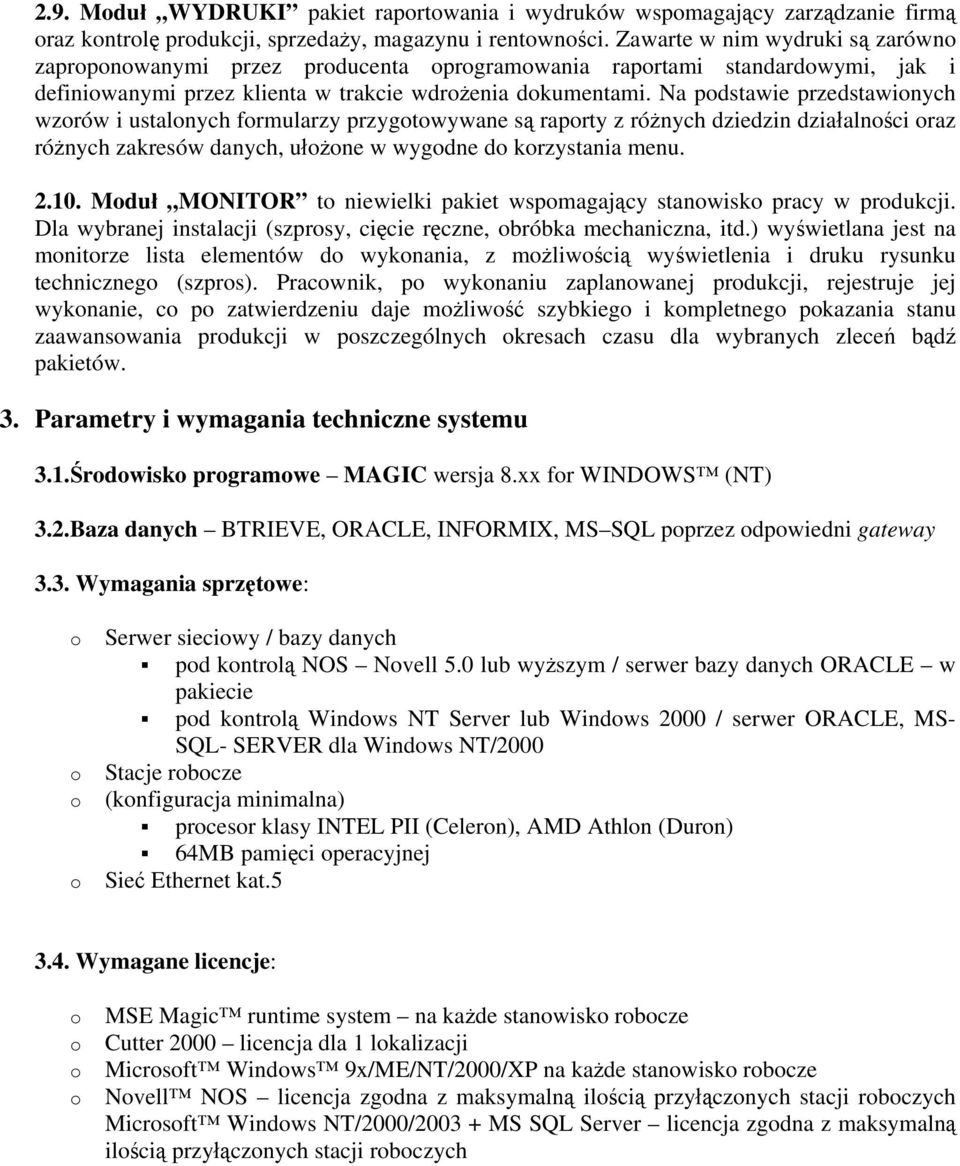 Na pdstawie przedstawinych wzrów i ustalnych frmularzy przygtwywane są raprty z różnych dziedzin działalnści raz różnych zakresów danych, ułżne w wygdne d krzystania menu. 2.10.