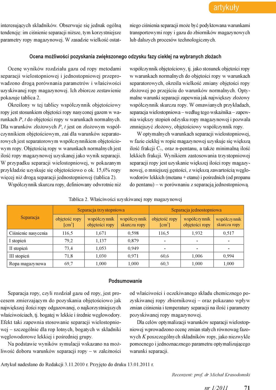 Ocena możliwości pozyskania zwiększonego odzysku fazy ciekłej na wybranych złożach Ocenę wyników rozdziału gazu od ropy metodami separacji wielostopniowej i jednostopniowej przeprowadzono drogą