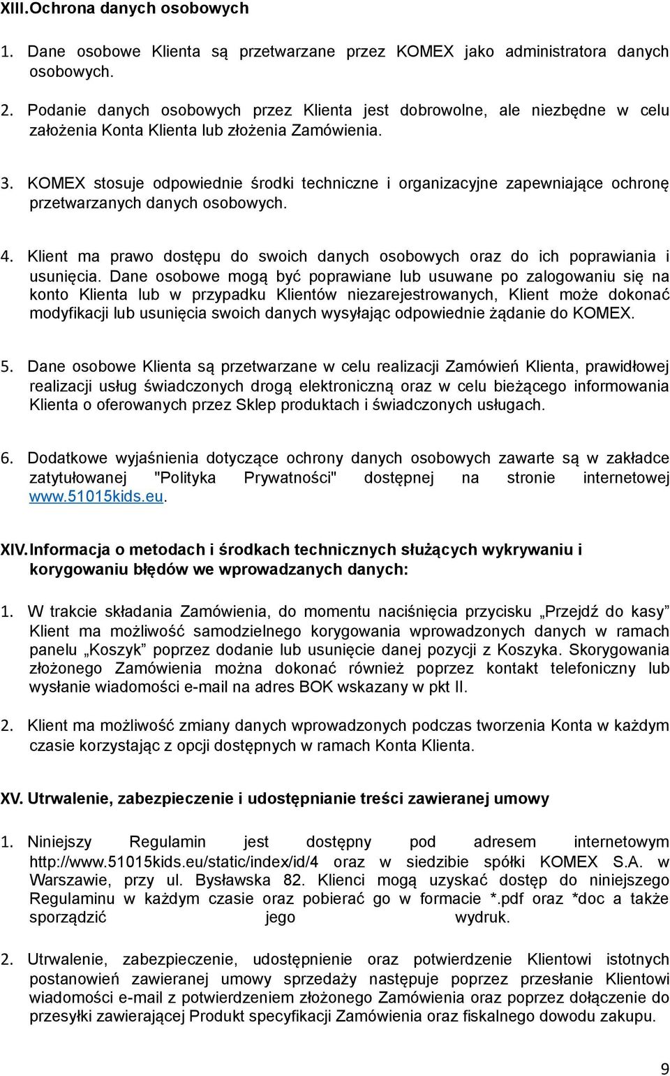 KOMEX stosuje odpowiednie środki techniczne i organizacyjne zapewniające ochronę przetwarzanych danych osobowych. 4.