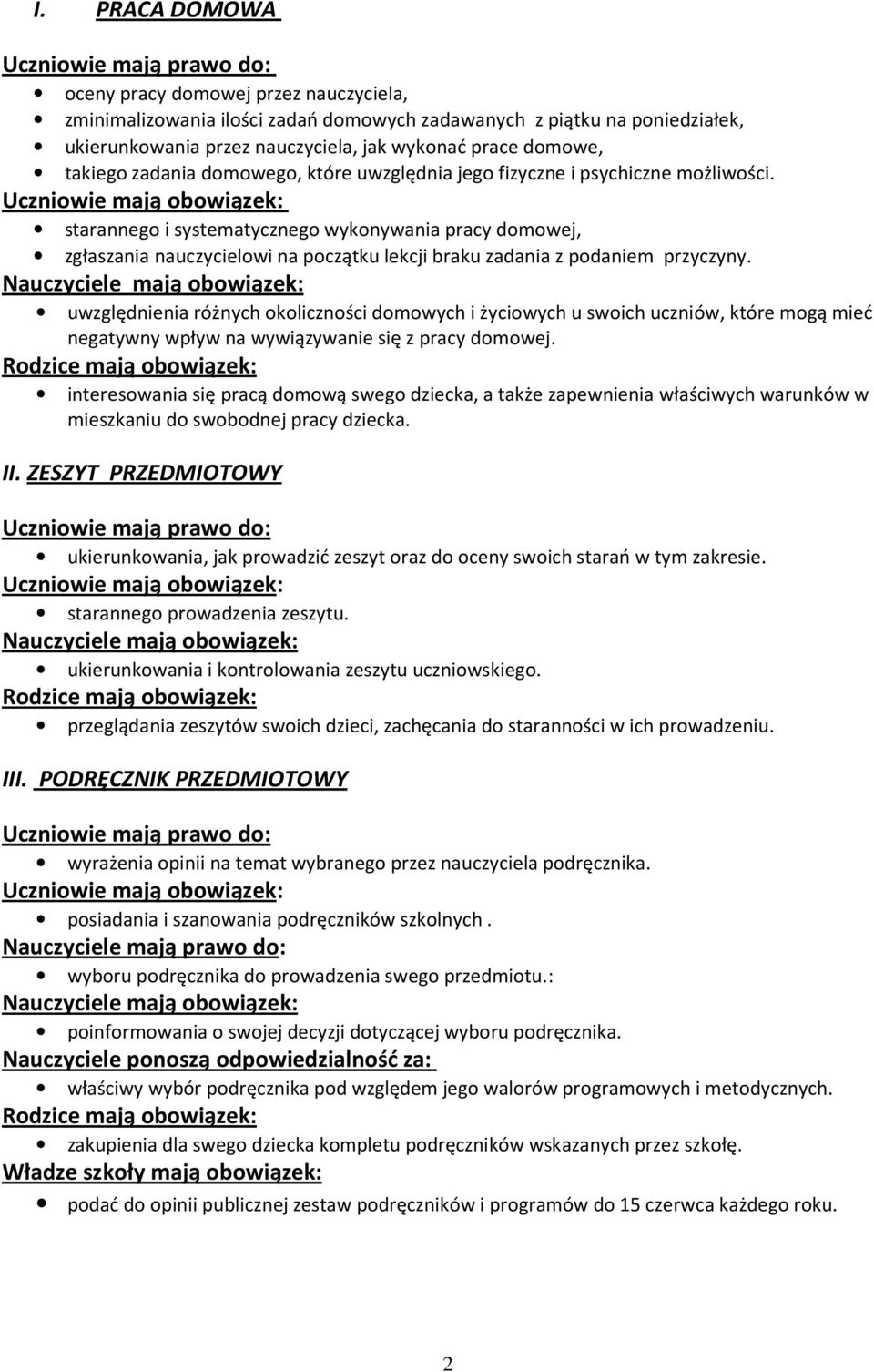 starannego i systematycznego wykonywania pracy domowej, zgłaszania nauczycielowi na początku lekcji braku zadania z podaniem przyczyny.