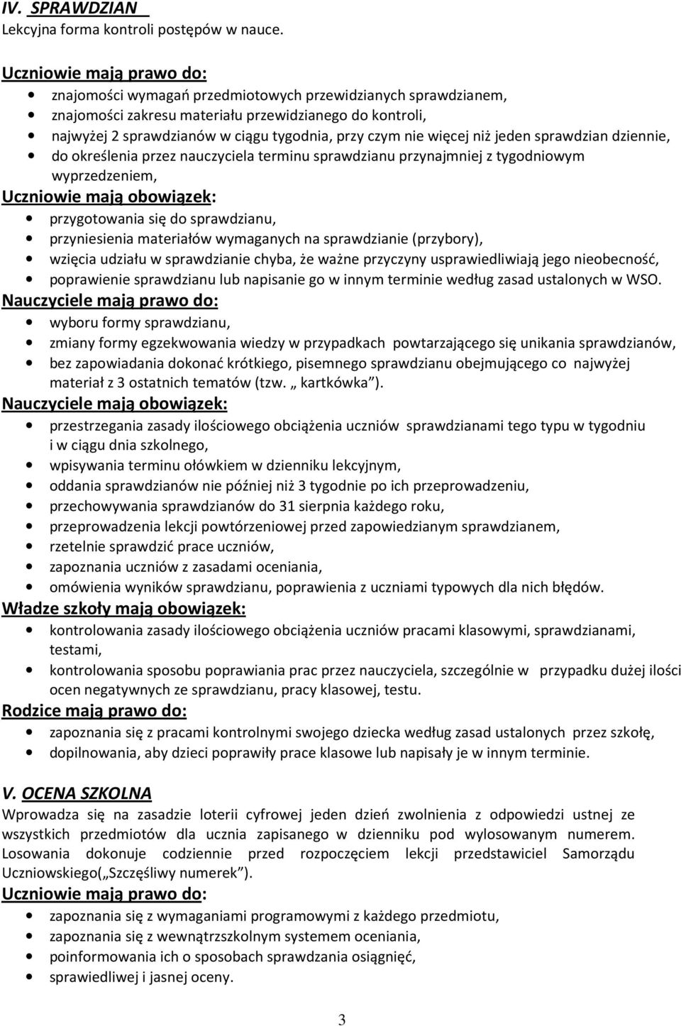 sprawdzian dziennie, do określenia przez nauczyciela terminu sprawdzianu przynajmniej z tygodniowym wyprzedzeniem, przygotowania się do sprawdzianu, przyniesienia materiałów wymaganych na