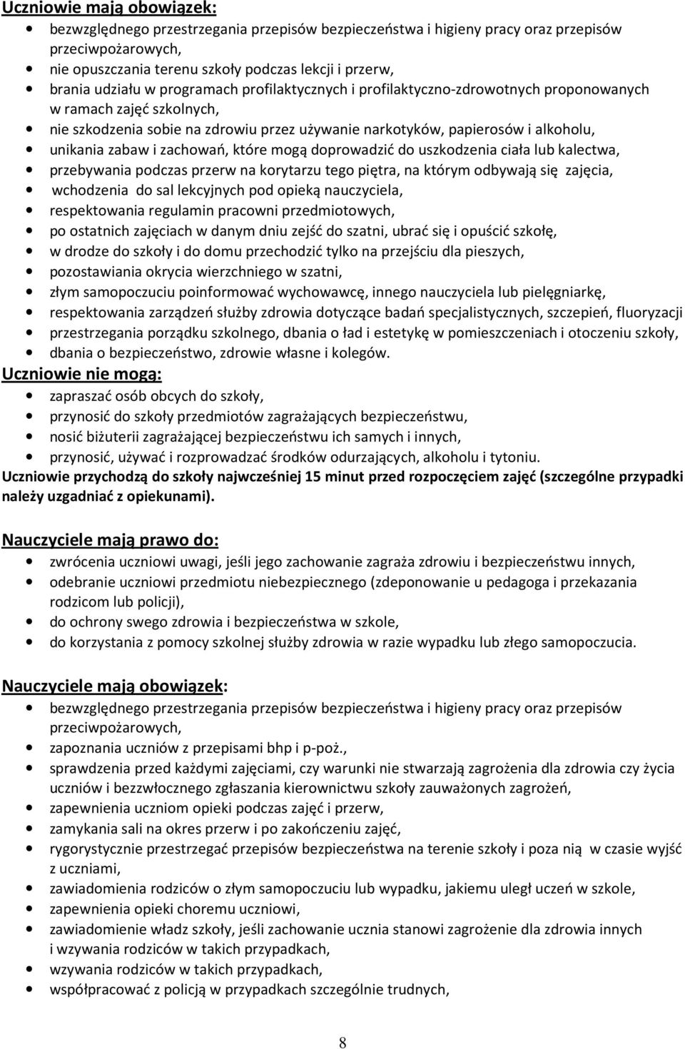 które mogą doprowadzić do uszkodzenia ciała lub kalectwa, przebywania podczas przerw na korytarzu tego piętra, na którym odbywają się zajęcia, wchodzenia do sal lekcyjnych pod opieką nauczyciela,