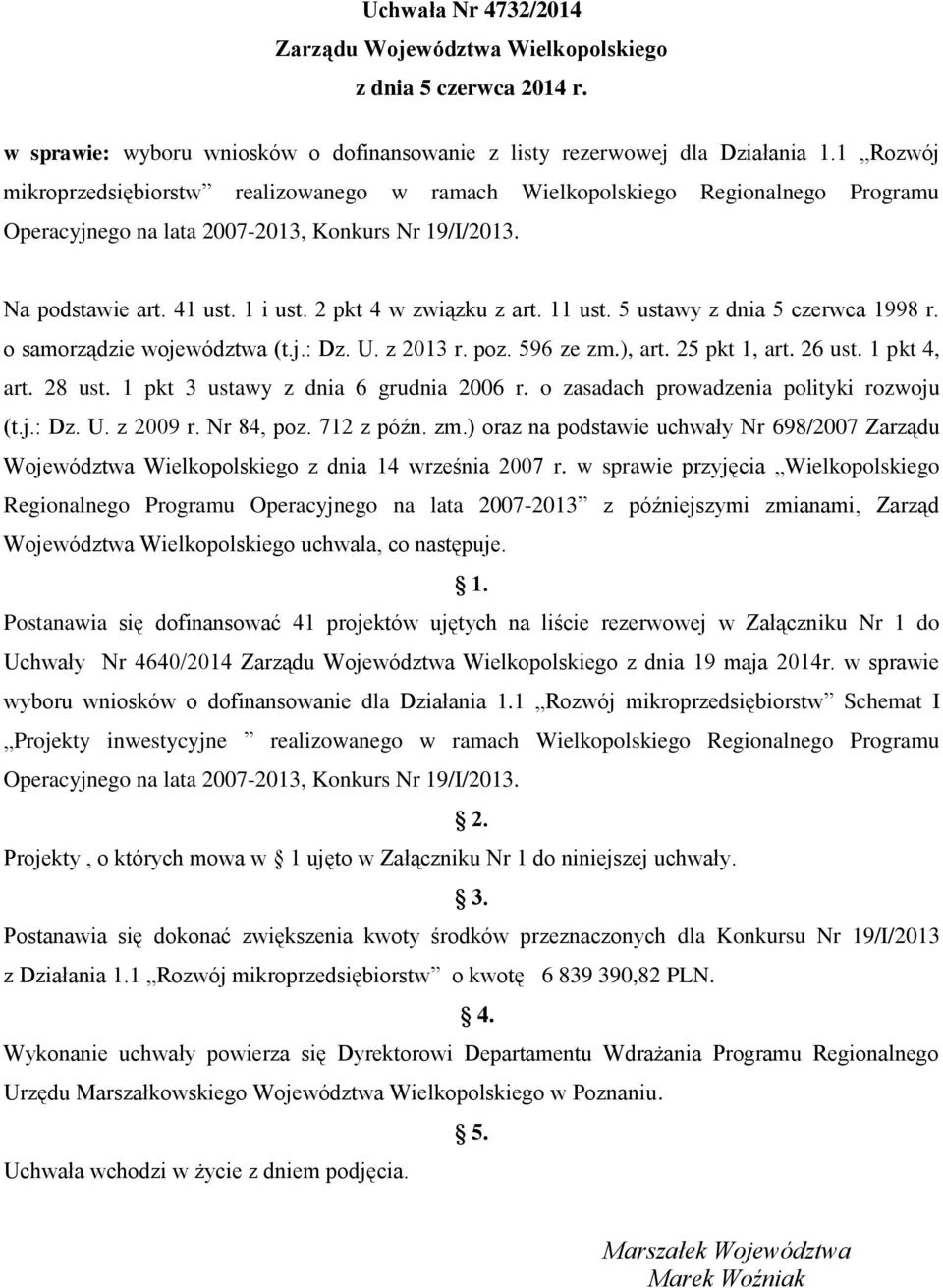 o samorządzie województwa (t.j.: Dz. U. z 2013 r. poz. 596 ze zm.), art. 25 pkt 1, art. 26 ust. 1 pkt 4, art. 28 ust. 1 pkt 3 ustawy z dnia 6 grudnia 2006 r.