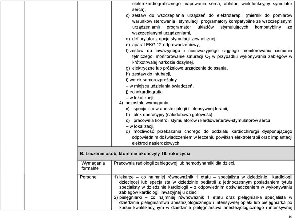 12-odprowadzeniowy, f) zestaw do inwazyjnego i nieinwazyjnego ciągłego monitorowania ciśnienia tętniczego, monitorowanie saturacji O 2 w przypadku wykonywania zabiegów w krótkotrwałej narkozie