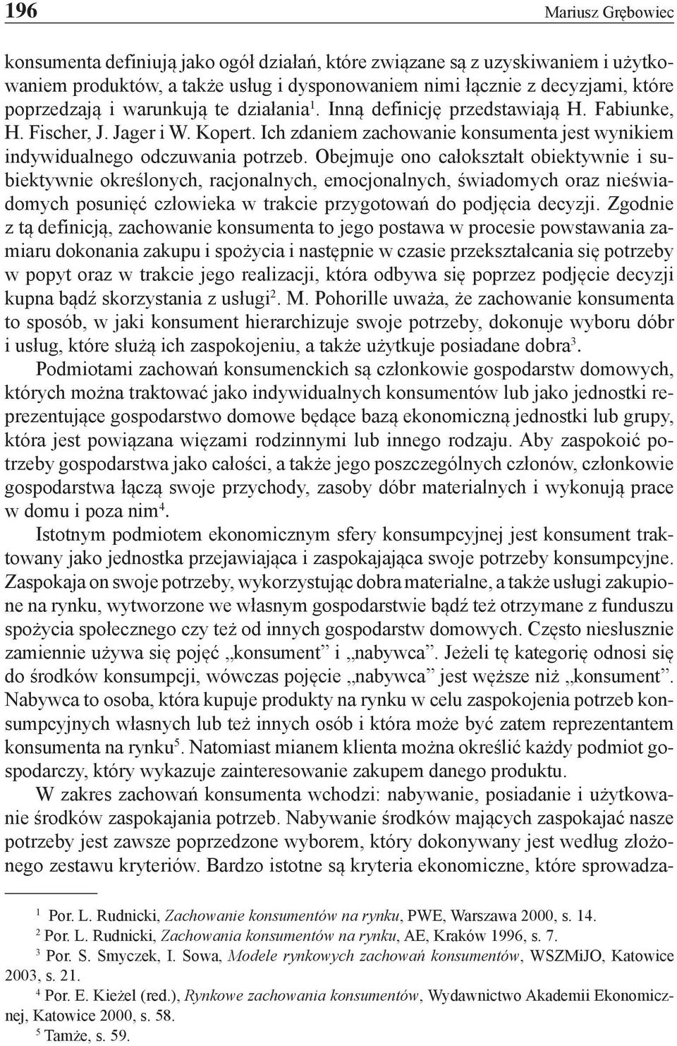 Obejmuje ono całokształt obiektywnie i subiektywnie określonych, racjonalnych, emocjonalnych, świadomych oraz nieświadomych posunięć człowieka w trakcie przygotowań do podjęcia decyzji.