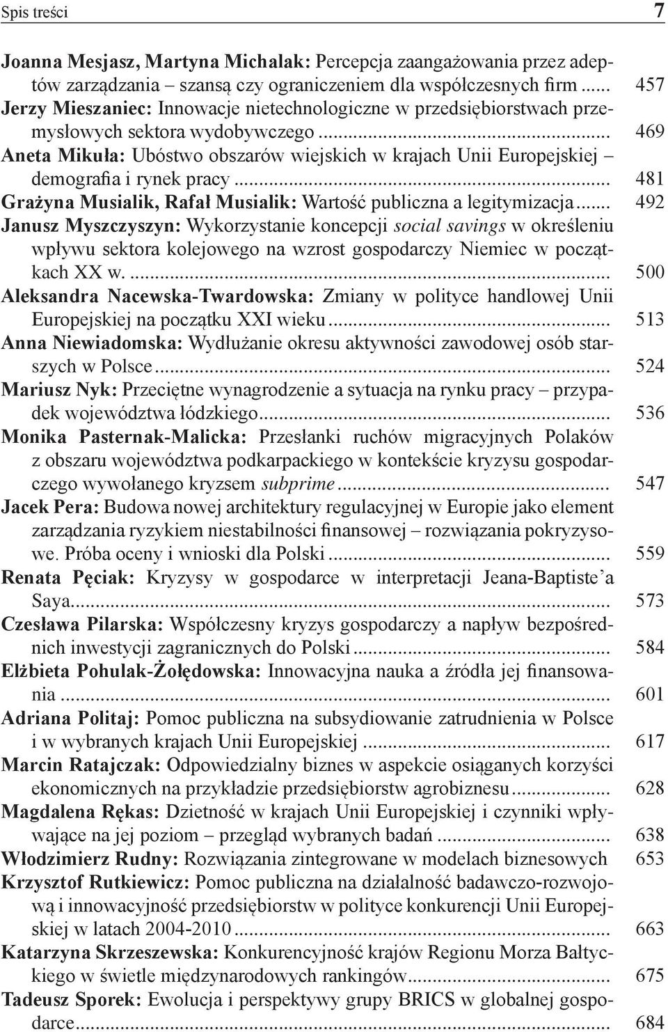 .. 469 Aneta Mikuła: Ubóstwo obszarów wiejskich w krajach Unii Europejskiej demografia i rynek pracy... 481 Grażyna Musialik, Rafał Musialik: Wartość publiczna a legitymizacja.