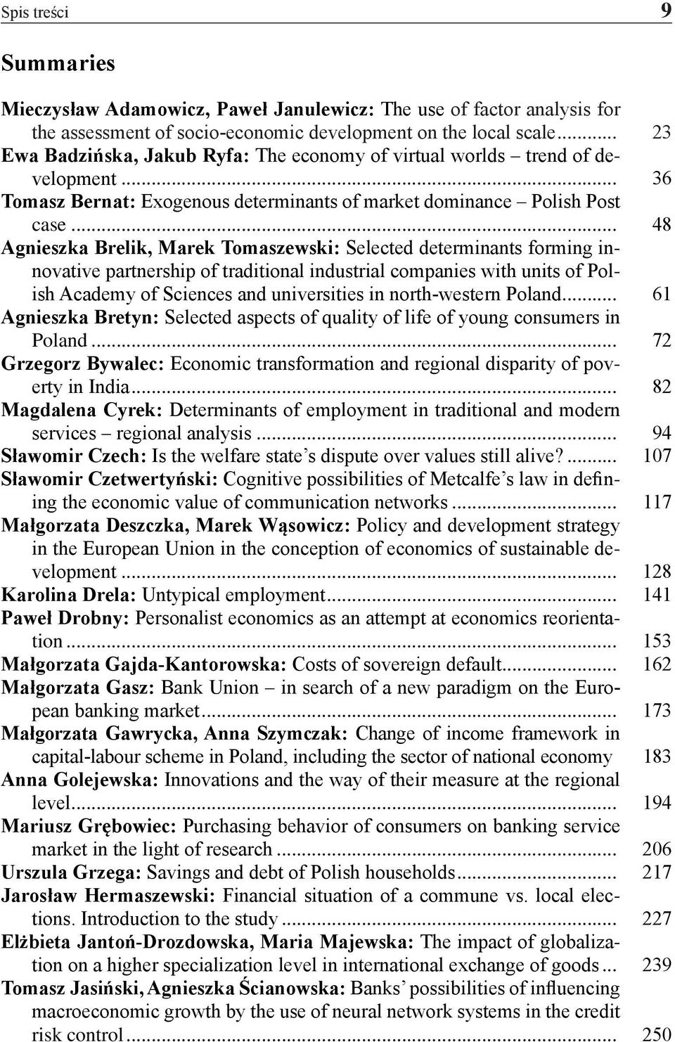 .. 48 Agnieszka Brelik, Marek Tomaszewski: Selected determinants forming innovative partnership of traditional industrial companies with units of Polish Academy of Sciences and universities in