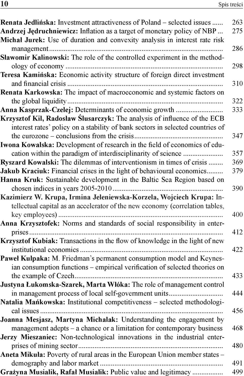 .. 298 Teresa Kamińska: Economic activity structure of foreign direct investment and financial crisis... 310 Renata Karkowska: The impact of macroeconomic and systemic factors on the global liquidity.