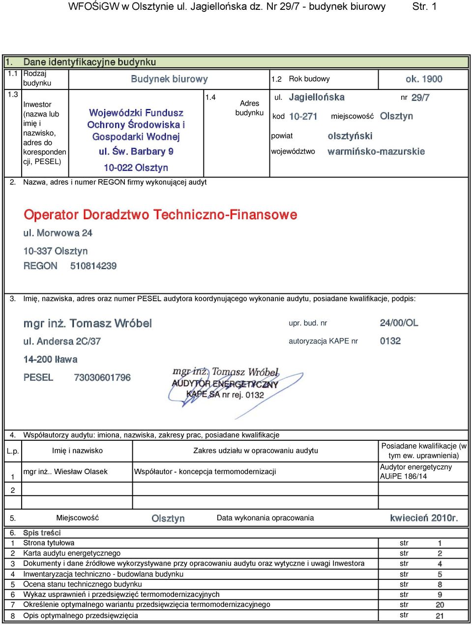 ul. Św. Barbary 9 województwo warmińsko-mazurskie cji, PESEL) 10-022 Olsztyn 2. Nazwa, adres i numer REGON firmy wykonującej audyt Operator Doradztwo Techniczno-Finansowe ul.