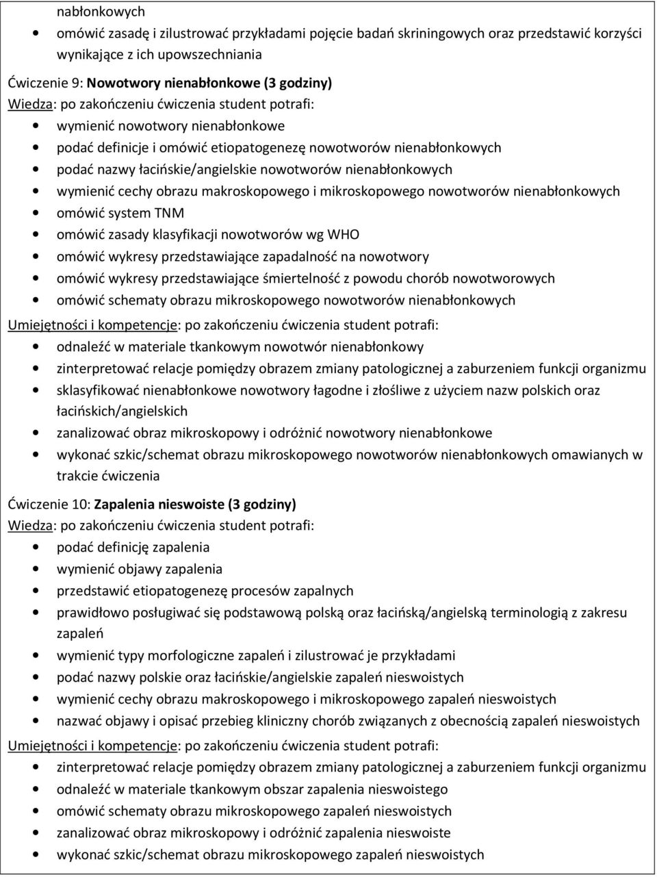 mikroskopowego nowotworów nienabłonkowych omówić system TNM omówić zasady klasyfikacji nowotworów wg WHO omówić wykresy przedstawiające zapadalność na nowotwory omówić wykresy przedstawiające