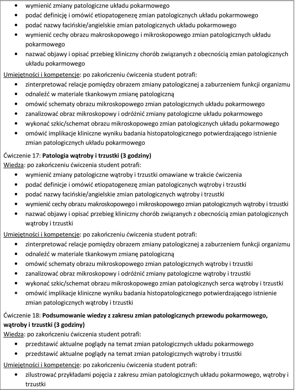 układu pokarmowego odnaleźć w materiale tkankowym zmianę patologiczną omówić schematy obrazu mikroskopowego zmian patologicznych układu pokarmowego zanalizować obraz mikroskopowy i odróżnić zmiany