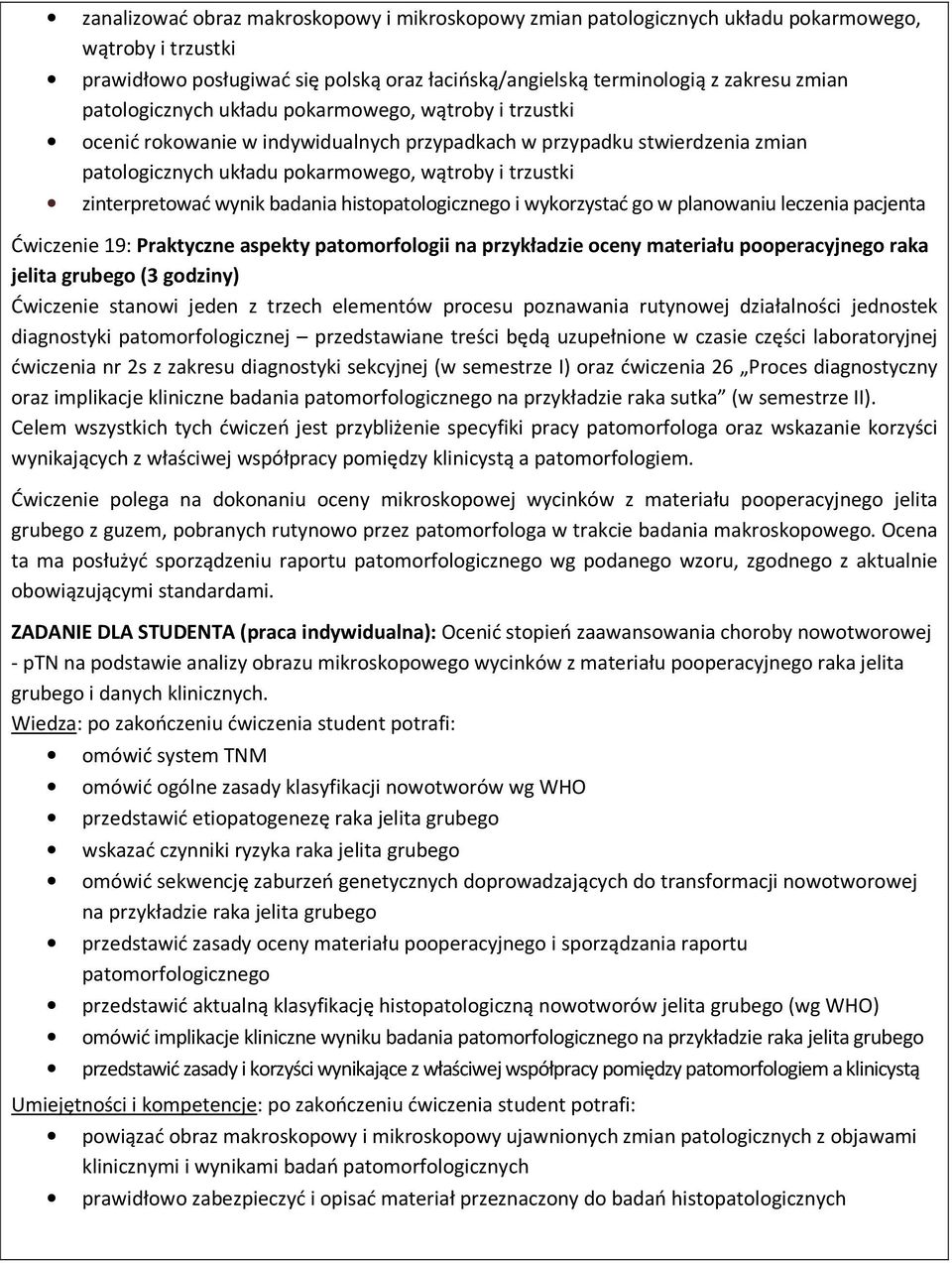 wynik badania histopatologicznego i wykorzystać go w planowaniu leczenia pacjenta Ćwiczenie 19: Praktyczne aspekty patomorfologii na przykładzie oceny materiału pooperacyjnego raka jelita grubego (3