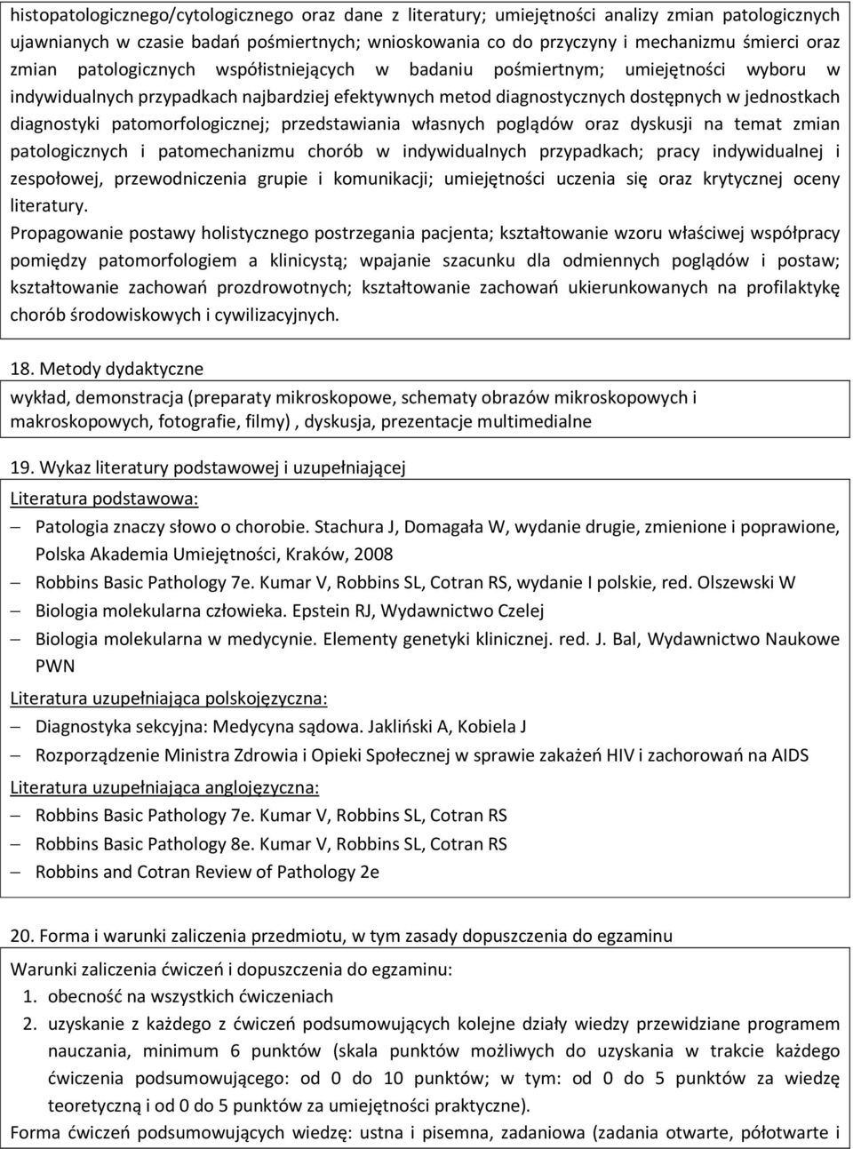 patomorfologicznej; przedstawiania własnych poglądów oraz dyskusji na temat zmian patologicznych i patomechanizmu chorób w indywidualnych przypadkach; pracy indywidualnej i zespołowej,