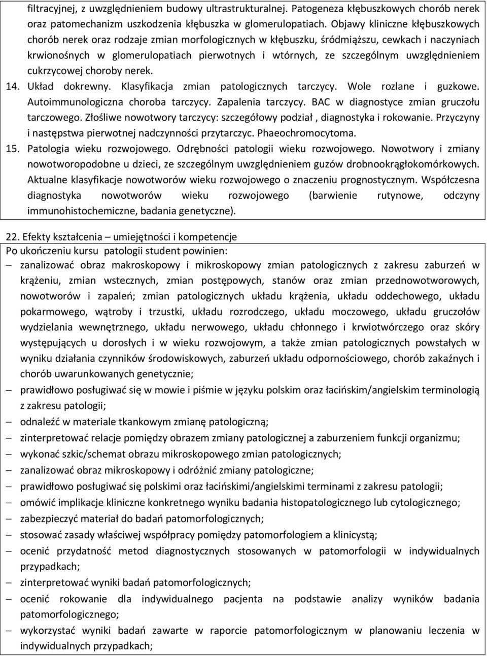 uwzględnieniem cukrzycowej choroby nerek. 14. Układ dokrewny. Klasyfikacja zmian patologicznych tarczycy. Wole rozlane i guzkowe. Autoimmunologiczna choroba tarczycy. Zapalenia tarczycy.